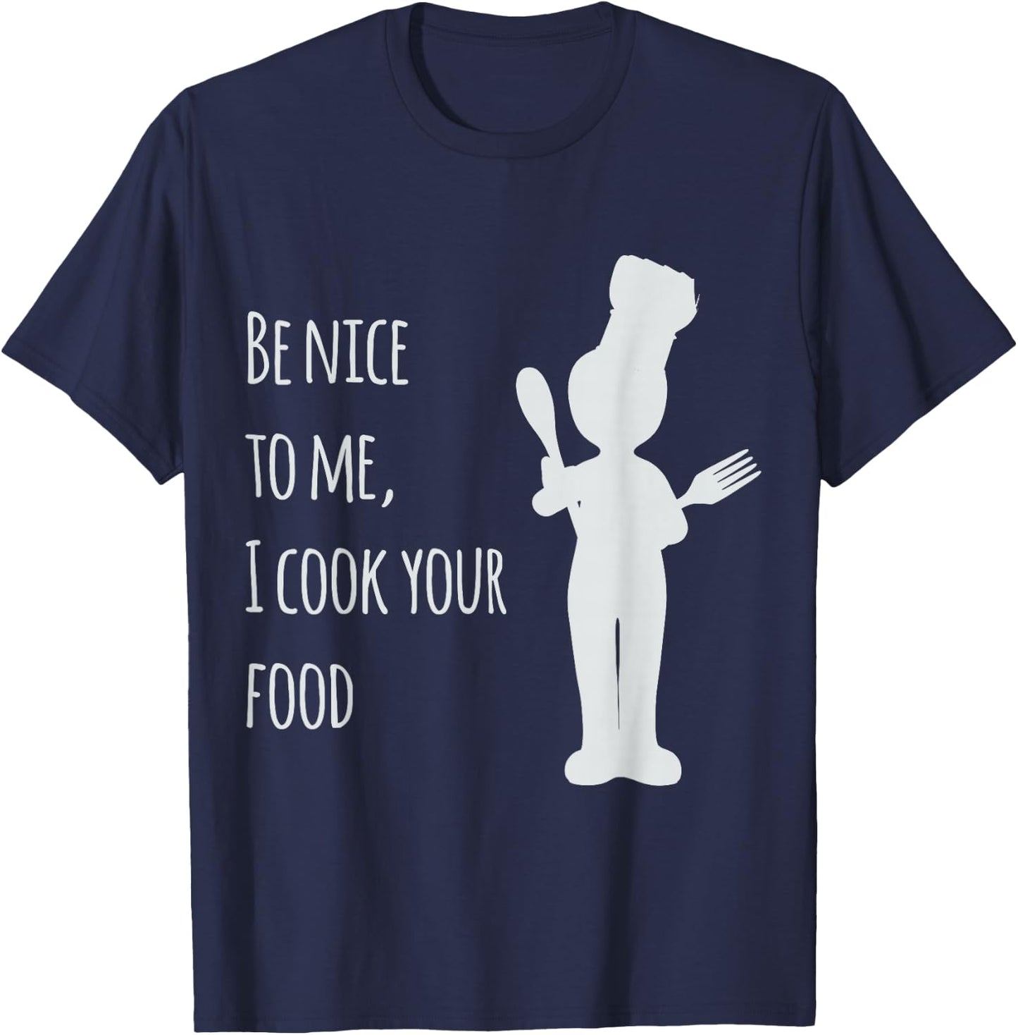 Be nice to me, I cook your food T-Shirt - T-Shirt | Navy