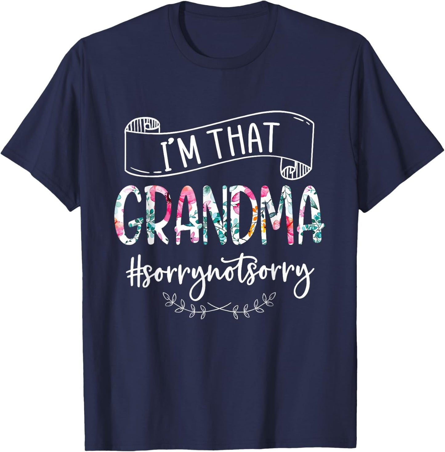 I'm That Grandma Sorry Not Sorry Shirt T-Shirt - T-Shirt | Navy