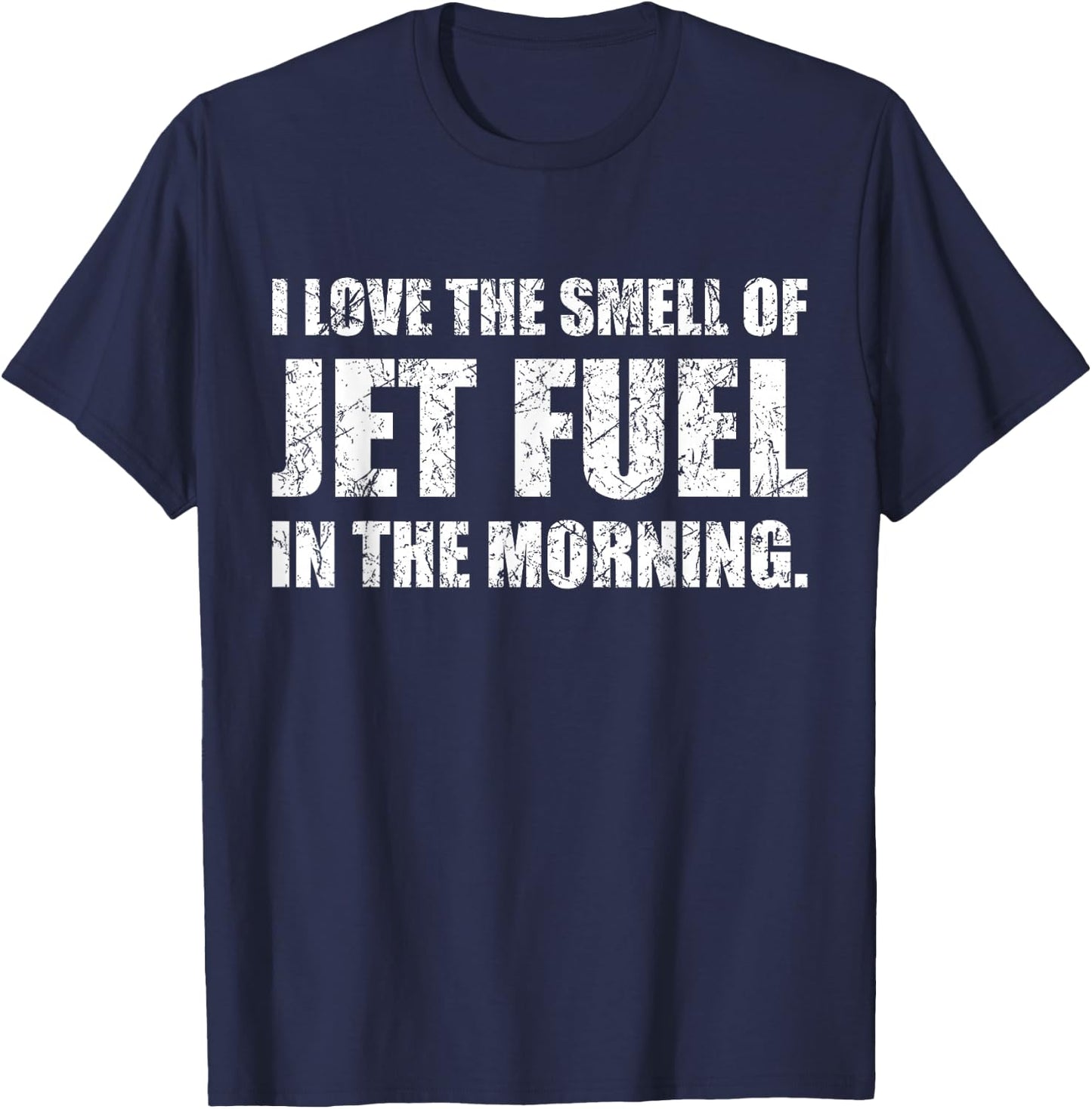 I Love The Smell of Jet Fuel in The Morning Aviation Humor T-Shirt - T-Shirt | Navy