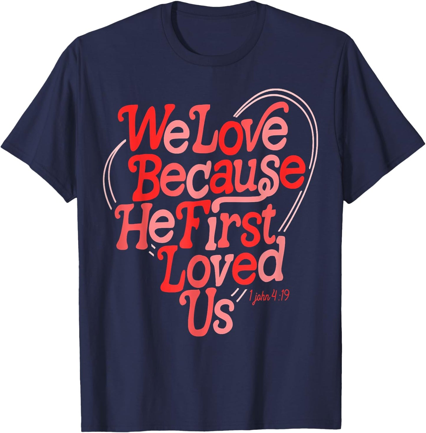We Love Because He First Loved Us Bible Verse Cute Christian T-Shirt - T-Shirt | Navy