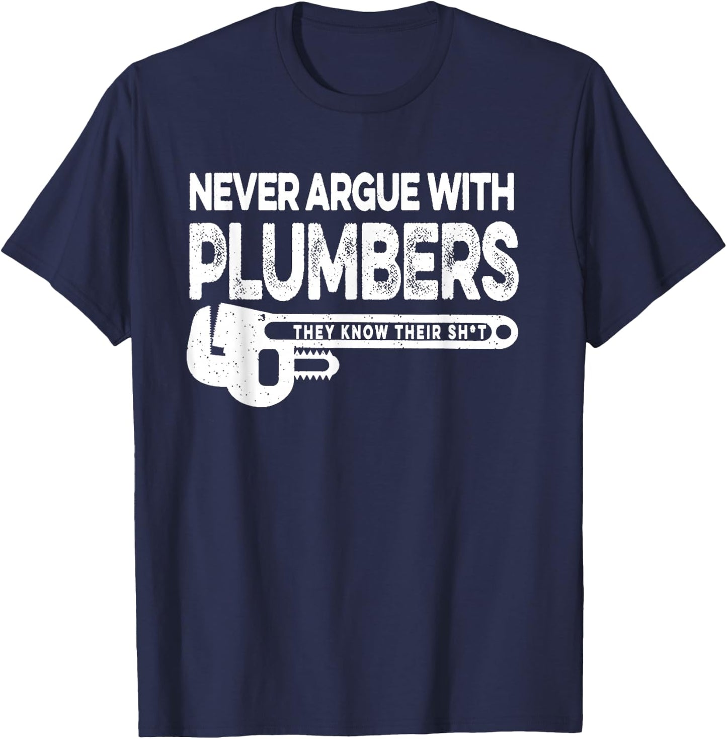 Never Argue Plumbers Know Their Shit T-Shirt - T-Shirt | Navy