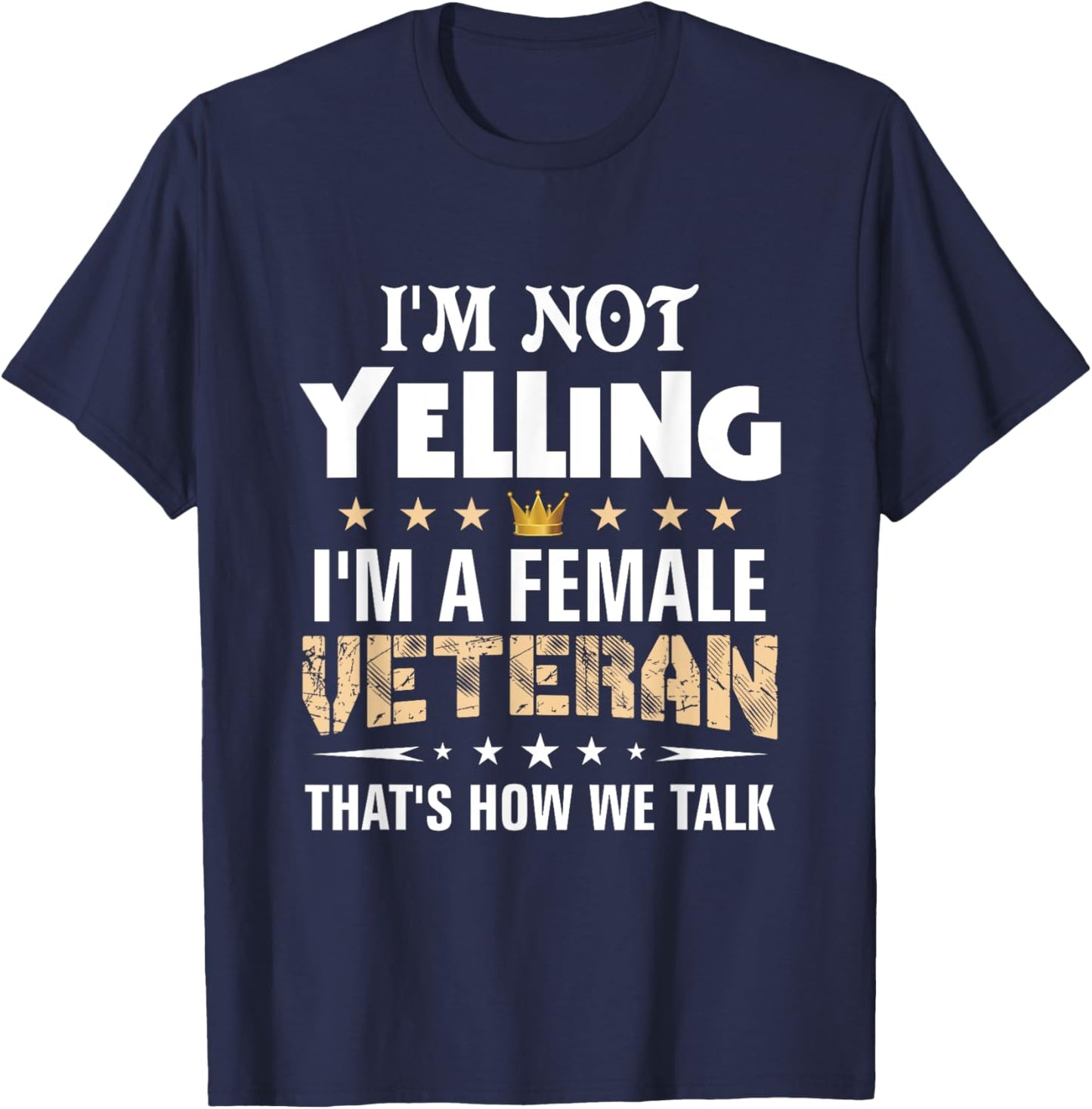 Veteran Shirts I'm Not Yelling Funny Female Women Gifts T-Shirt - T-Shirt | Navy