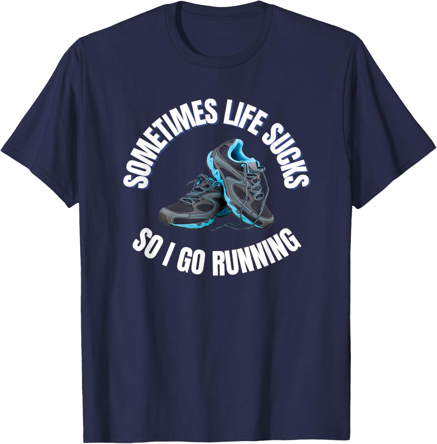 Sometimes life sucks so I go running T-Shirt - T-Shirt | Navy