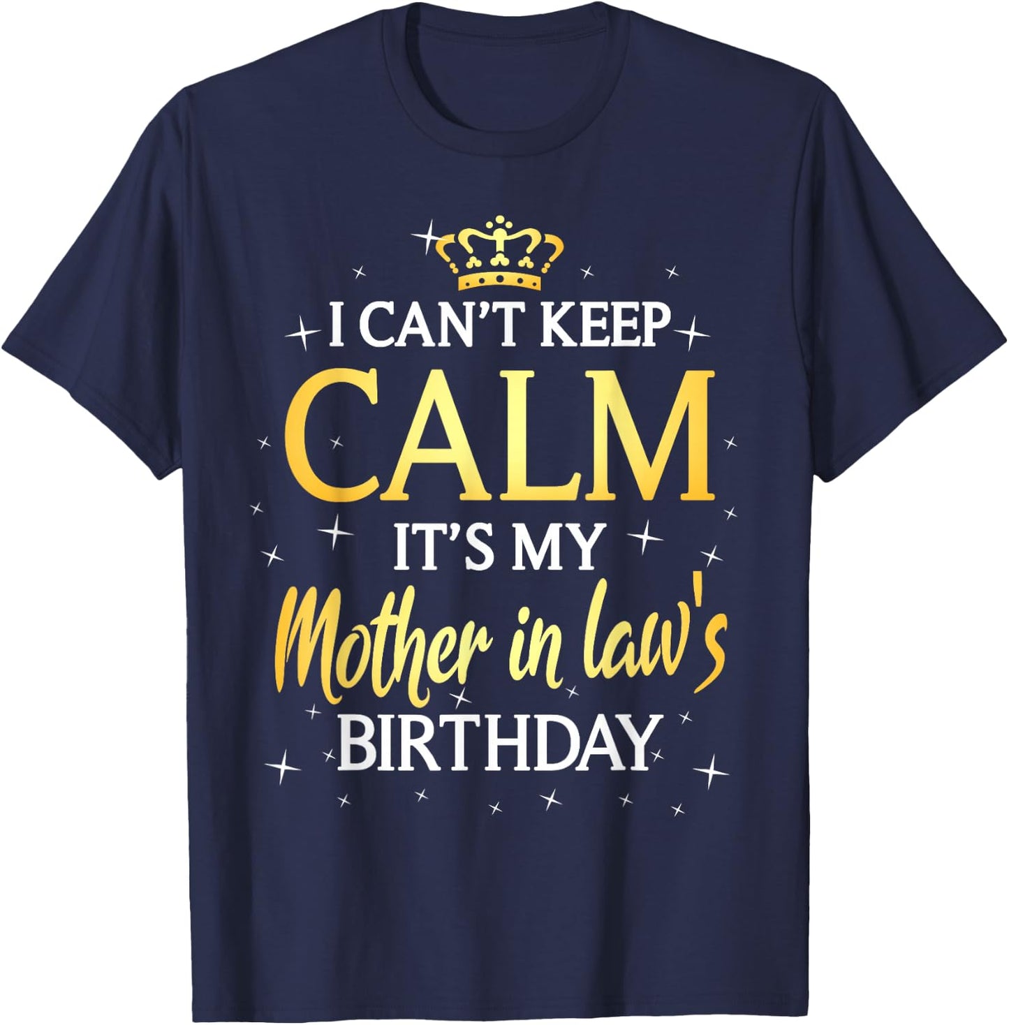 I Can't Keep Calm It's My Mother in law Birthday Gift Bday T-Shirt - T-Shirt | Navy