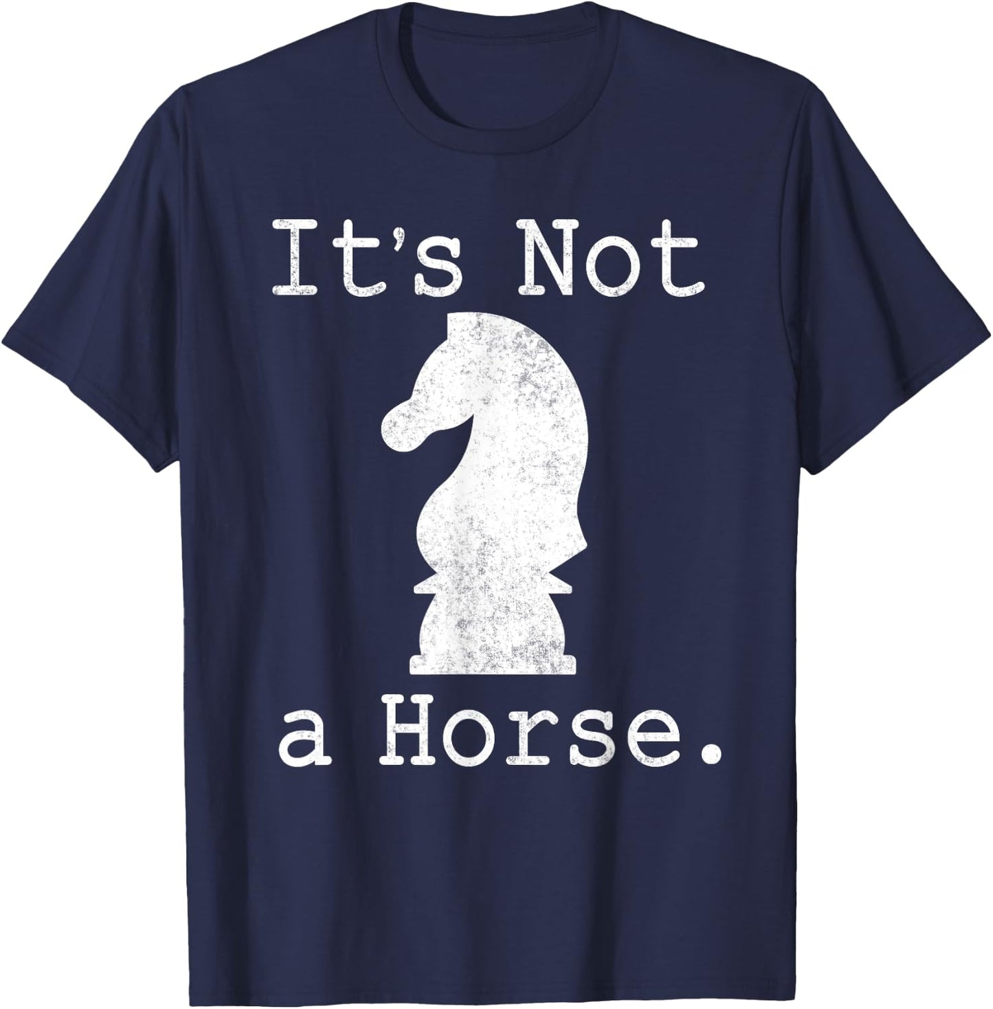 It's Not A Horse Funny Chess Game Gifts For Chess Lovers T-Shirt - T-Shirt | Navy