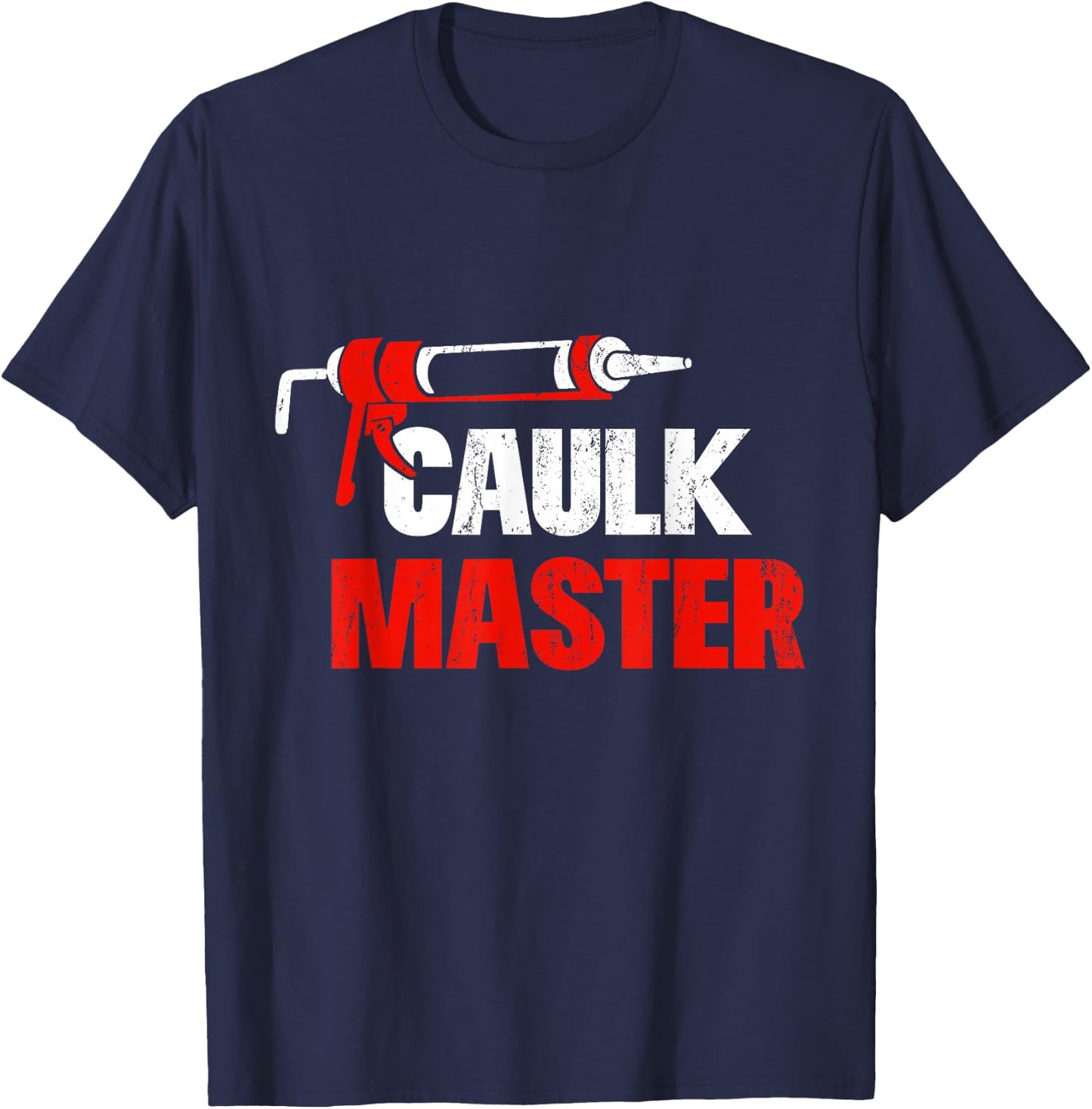 Caulk Master Funny Construction Worker T-Shirt - T-Shirt | Navy