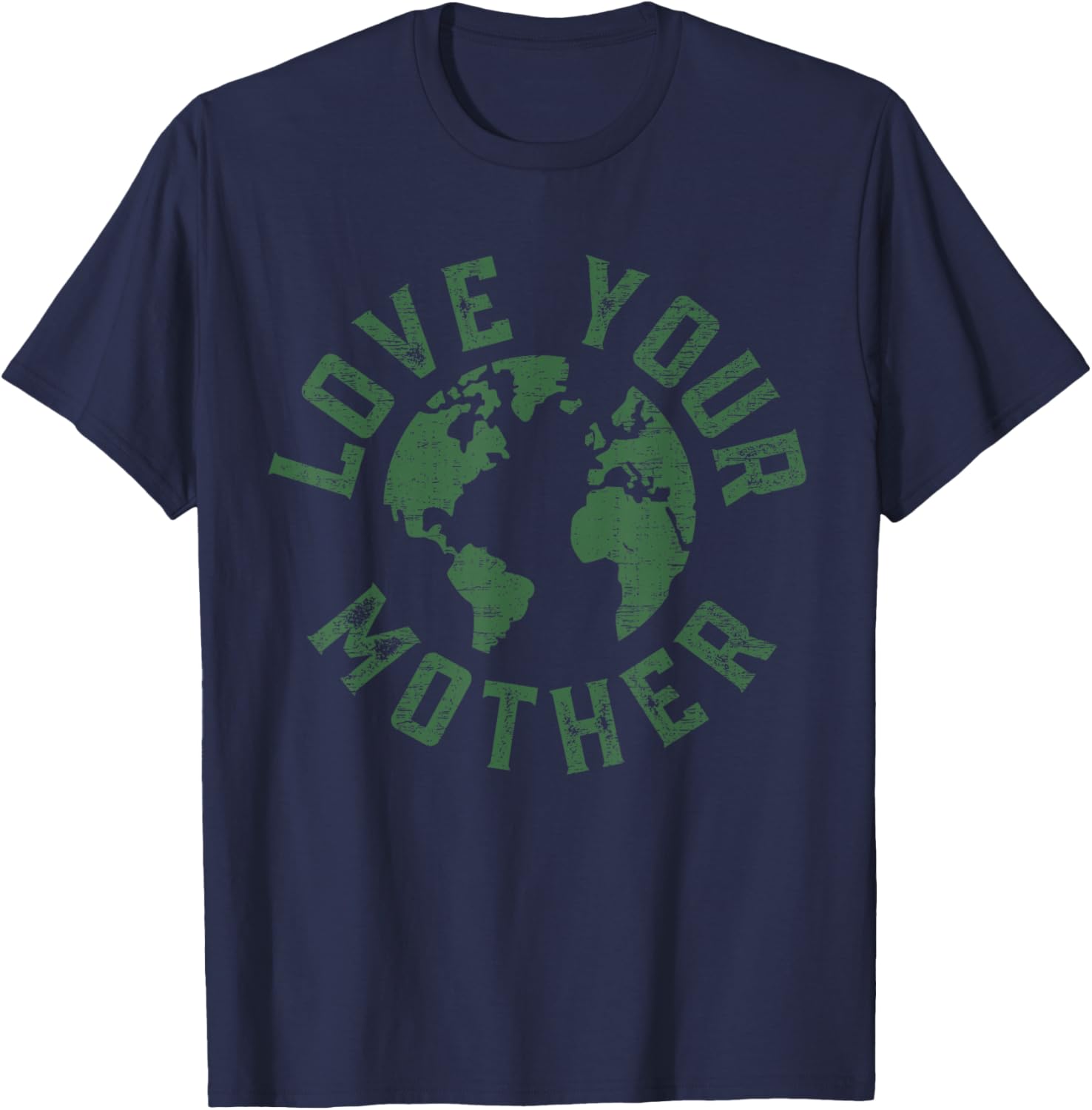 Earth Day Every Day Love Your Mother Planet Environmentalist T-Shirt - T-Shirt | Navy