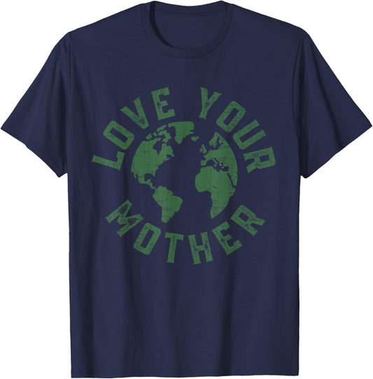 Earth Day Every Day Love Your Mother Planet Environmentalist T-Shirt - T-Shirt | Navy