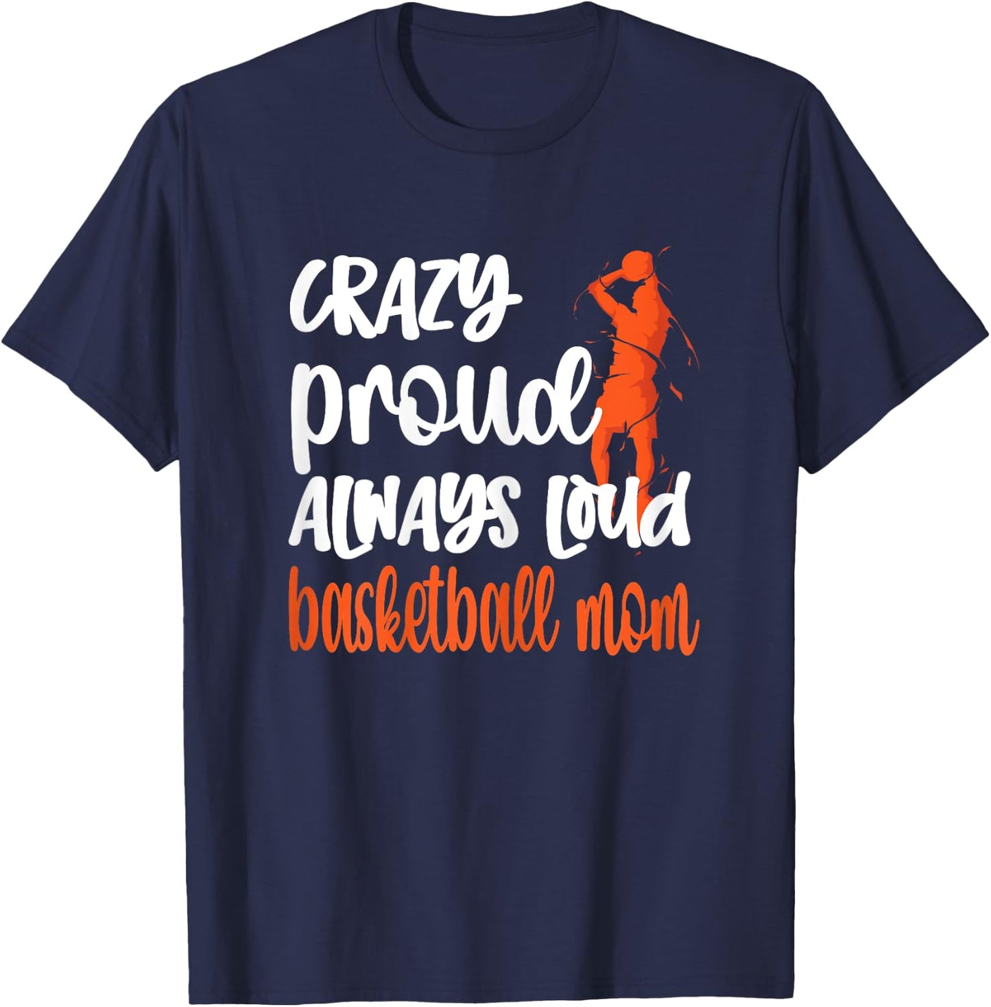 Crazy Proud Always Loud Basketball Mom Basketball Player Mom T-Shirt - T-Shirt | Navy