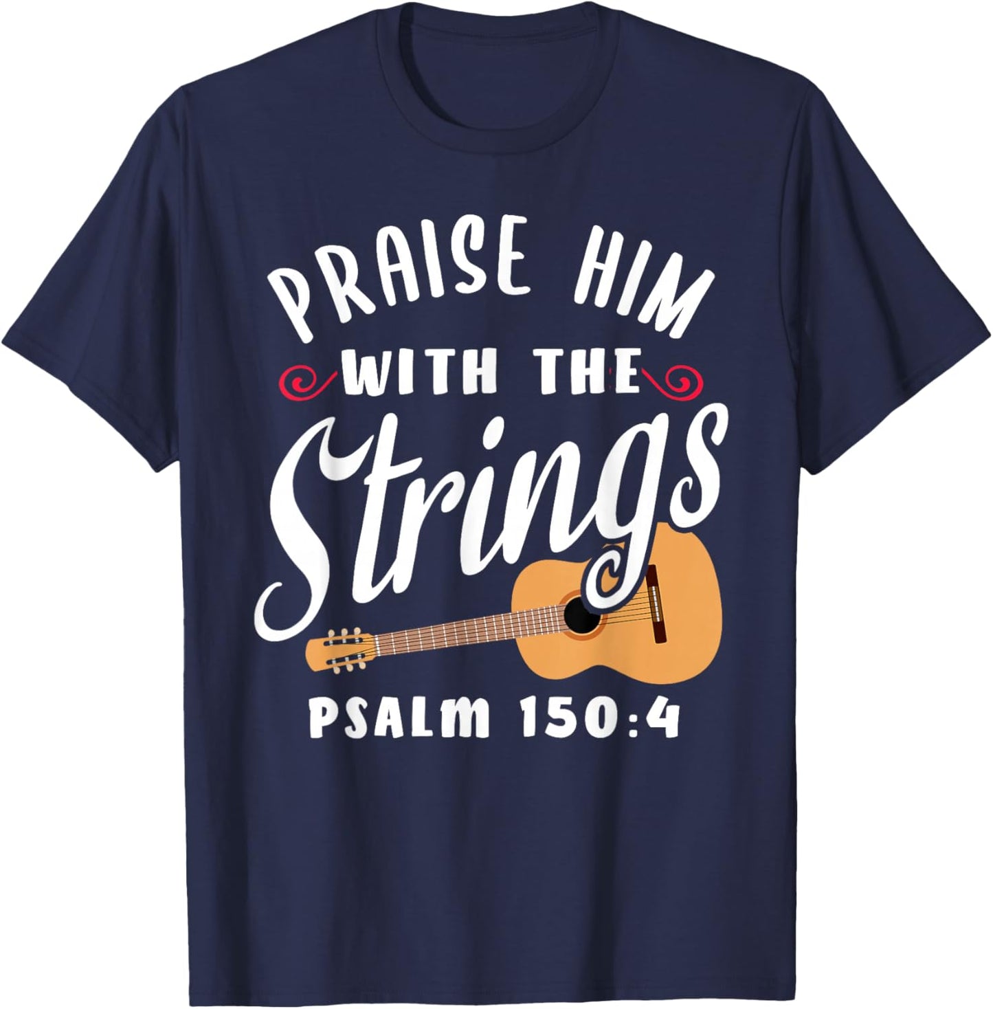 Praise Him With The Strings Psalm 150:4 Christian Guitar T-Shirt - T-Shirt | Navy