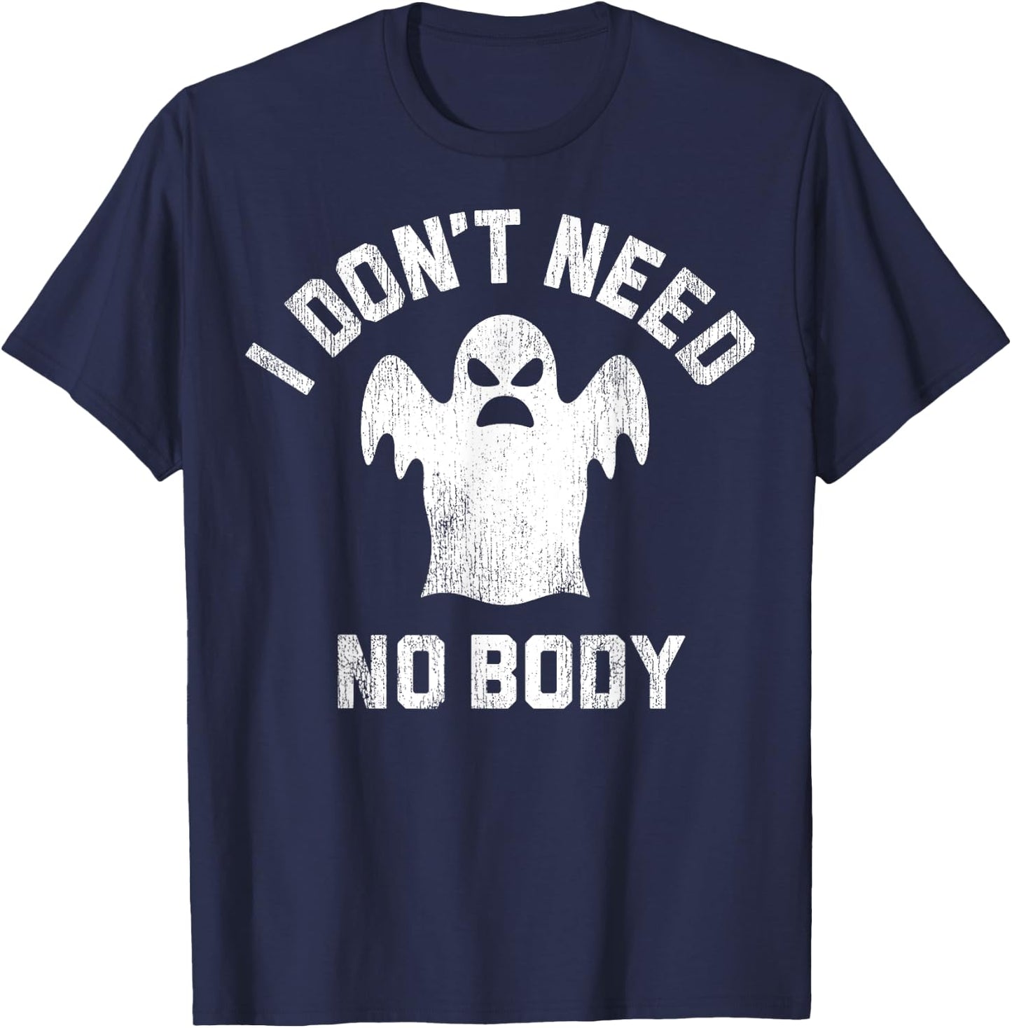 I Don't Need No Body Ghost Halloween T-Shirt - T-Shirt | Navy