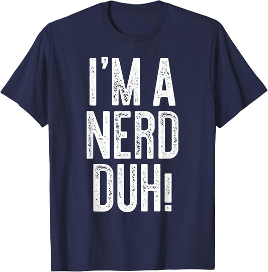 I'm A Nerd Duh! Shirt Adult Men Women Kids Nerd Costume T-Shirt - T-Shirt | Navy
