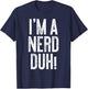 I'm A Nerd Duh! Shirt Adult Men Women Kids Nerd Costume T-Shirt - T-Shirt | Navy