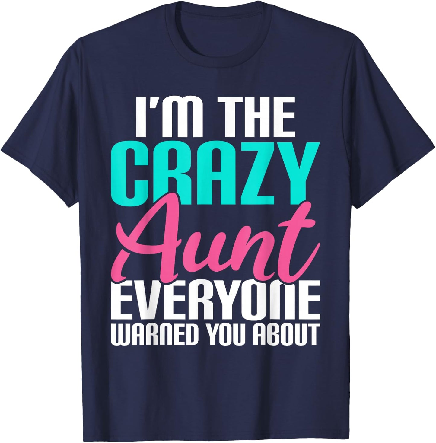 Im The Crazy Aunt Everyone Warned You About Sister Aunt T-Shirt - T-Shirt | Navy