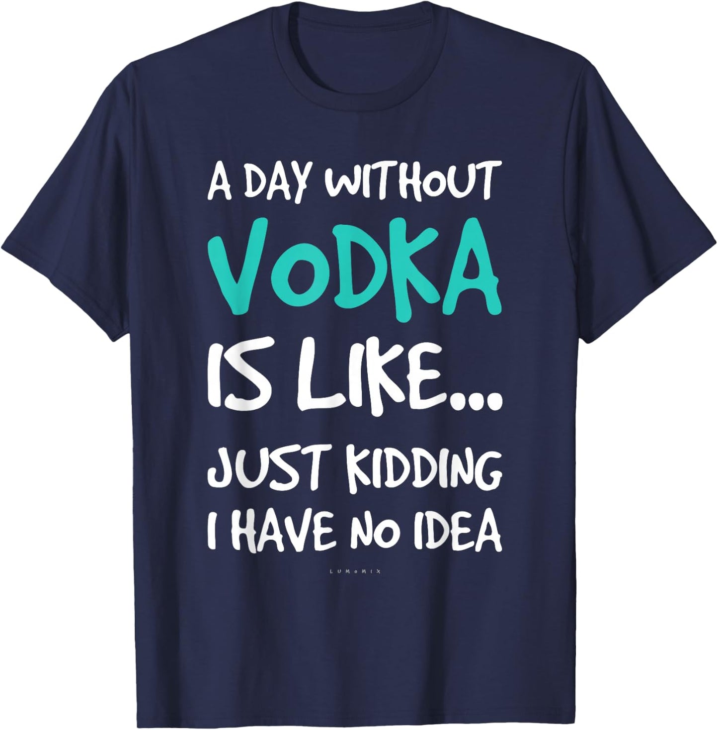 Funny Vodka Shirts. A Day Without Vodka Gift T Shirt T-Shirt - T-Shirt | Navy