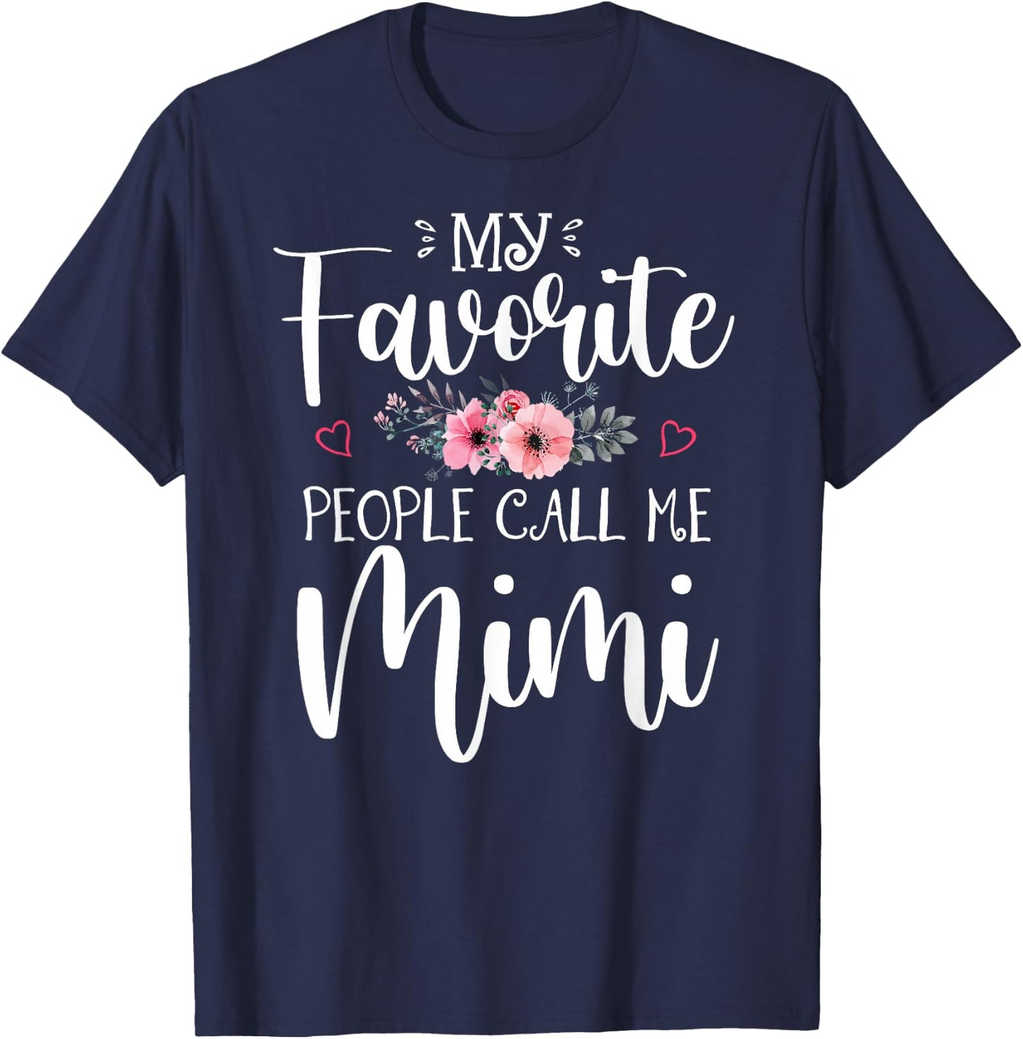 My Favorite People Call Me Mimi Funny Floral Mother's Day T-Shirt - T-Shirt | Navy