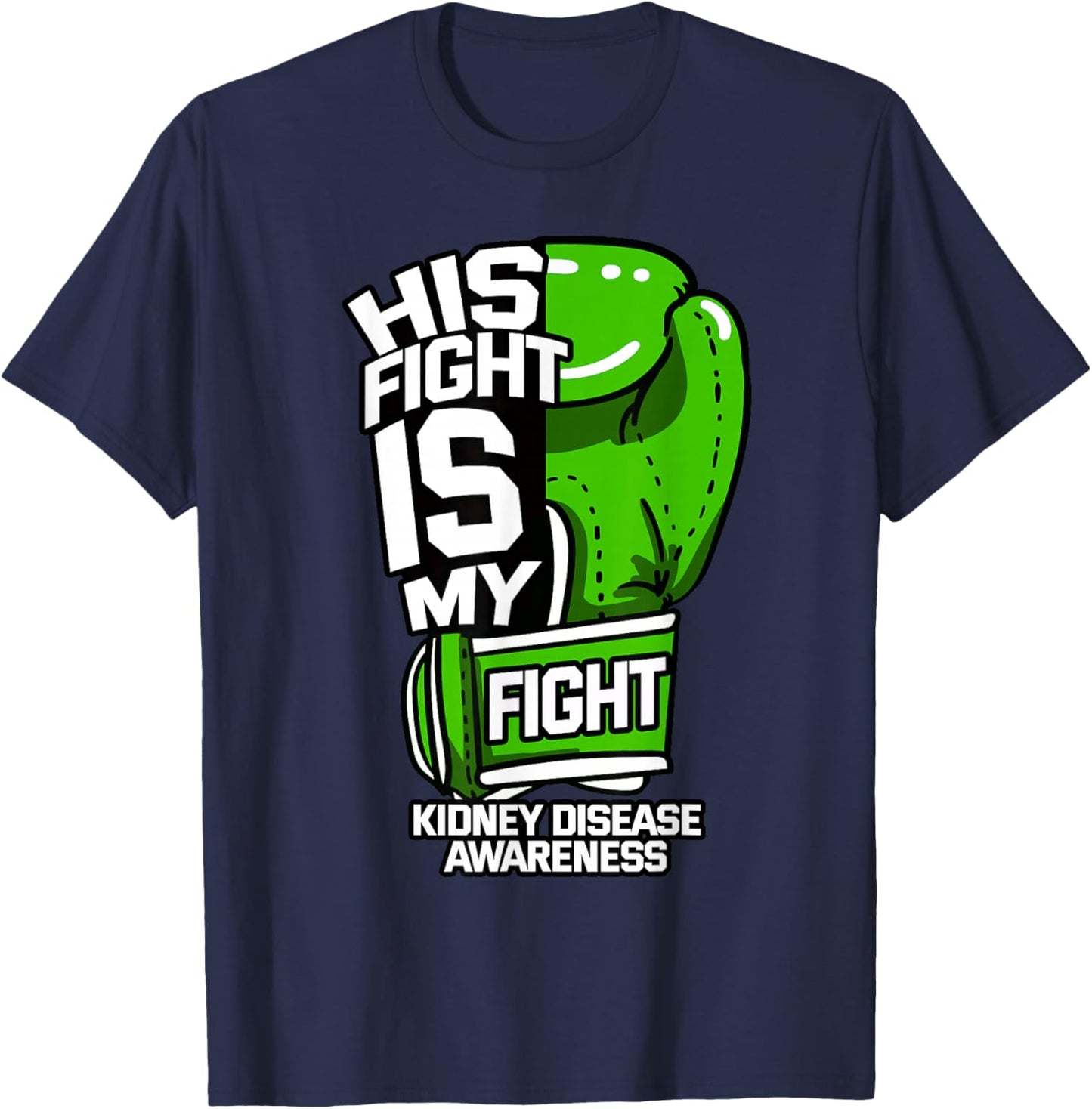His Fight Is My Fight Kidney Disease Dialysis Green Ribbon T-Shirt - T-Shirt | Navy