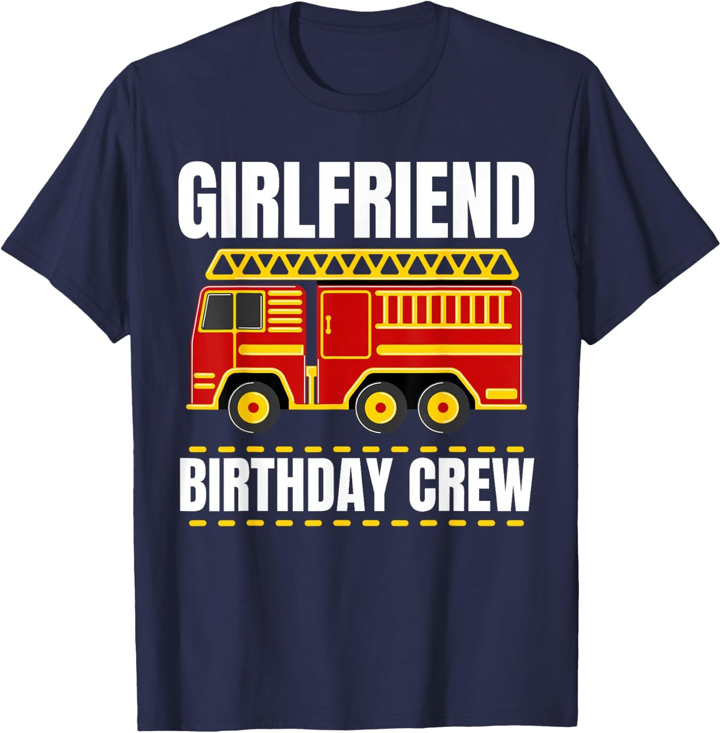 Girlfriend Birthday Crew Firefighter Theme for Kids & Adults T-Shirt - T-Shirt | Navy