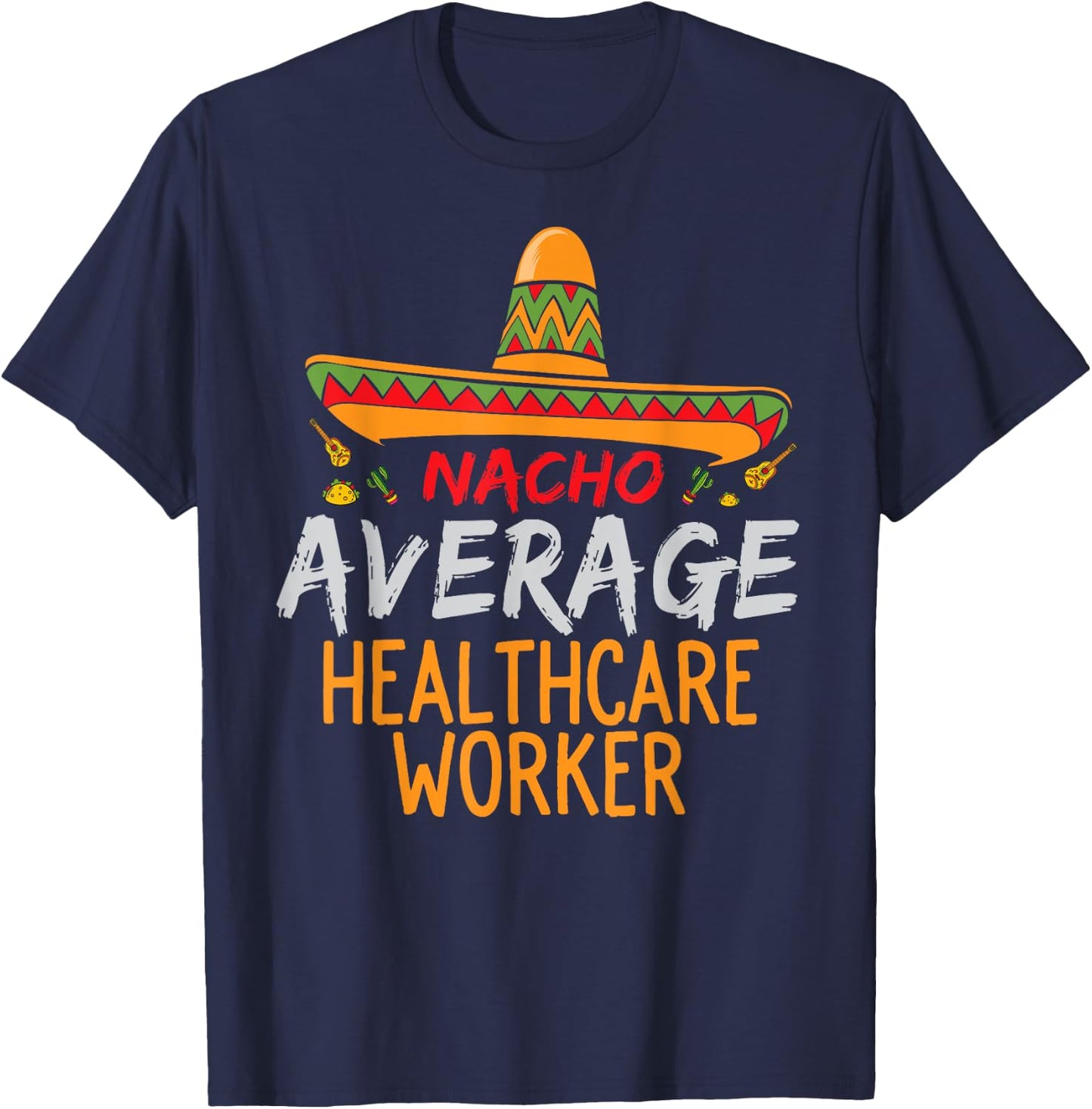 Nacho Average Healthcare Worker Cinco De Mayo Funny Matching T-Shirt - T-Shirt | Navy