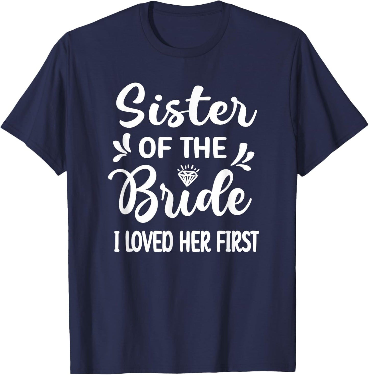 I Loved Her First Sister Of The Bride Sister Bridal Shower T-Shirt - T-Shirt | Navy