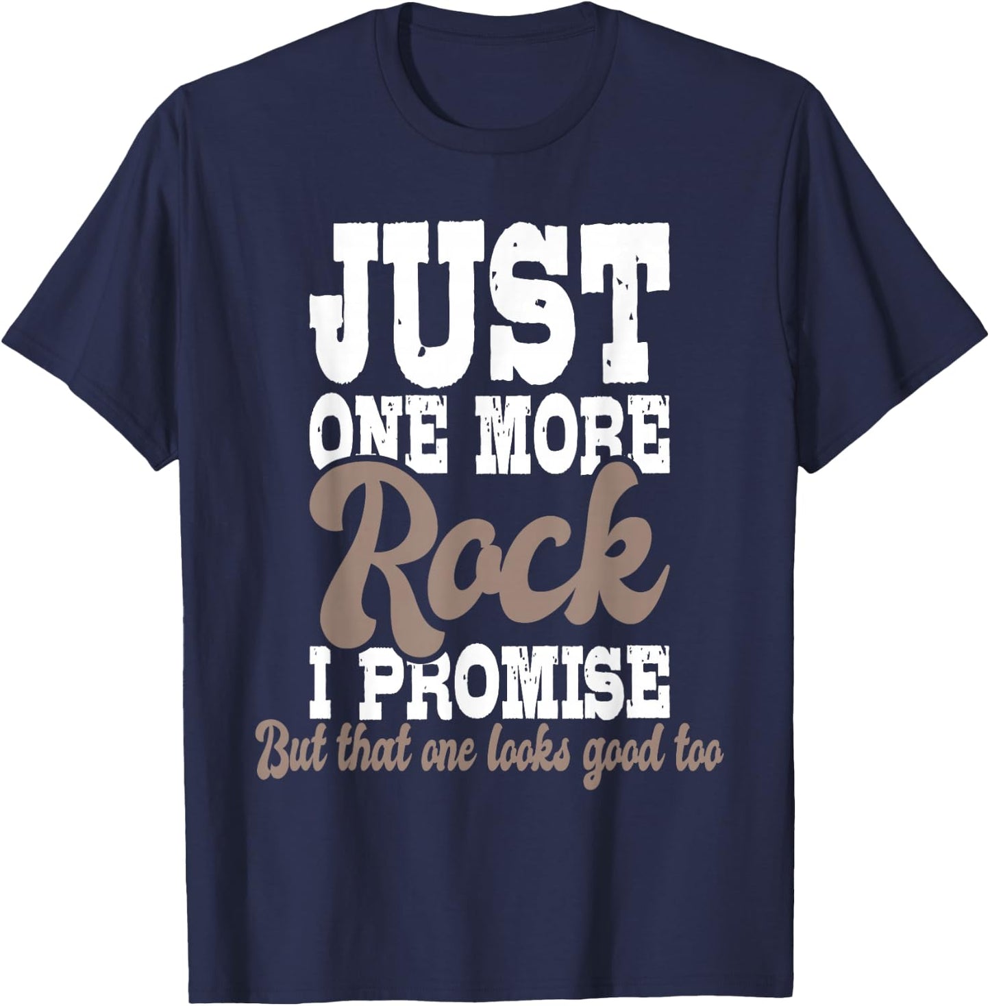 Just One More Rock I Promise - Rock Collector Geode Hunter T-Shirt - T-Shirt | Navy
