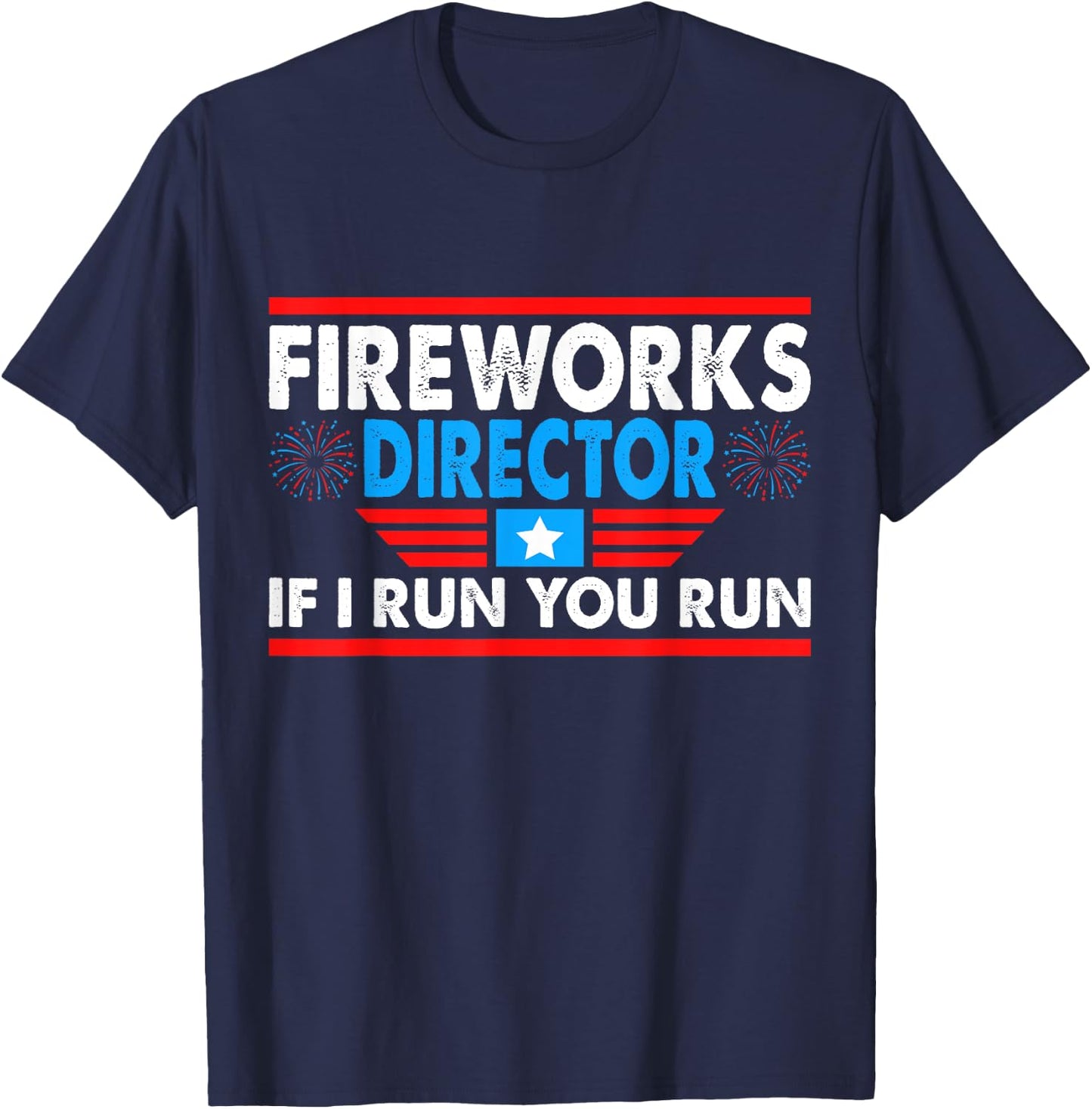 Fireworks Director If I Run You Run Funny 4th of July T-Shirt - T-Shirt | Navy