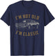 I'm Not Old I'm Classic Funny Car Quote Retro Vintage Car T-Shirt - T-Shirt | Navy