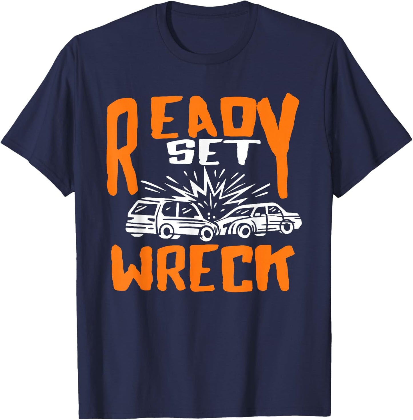 Ready set Wreck Demolition Derby Lover Race Car Lover T-Shirt - T-Shirt | Navy