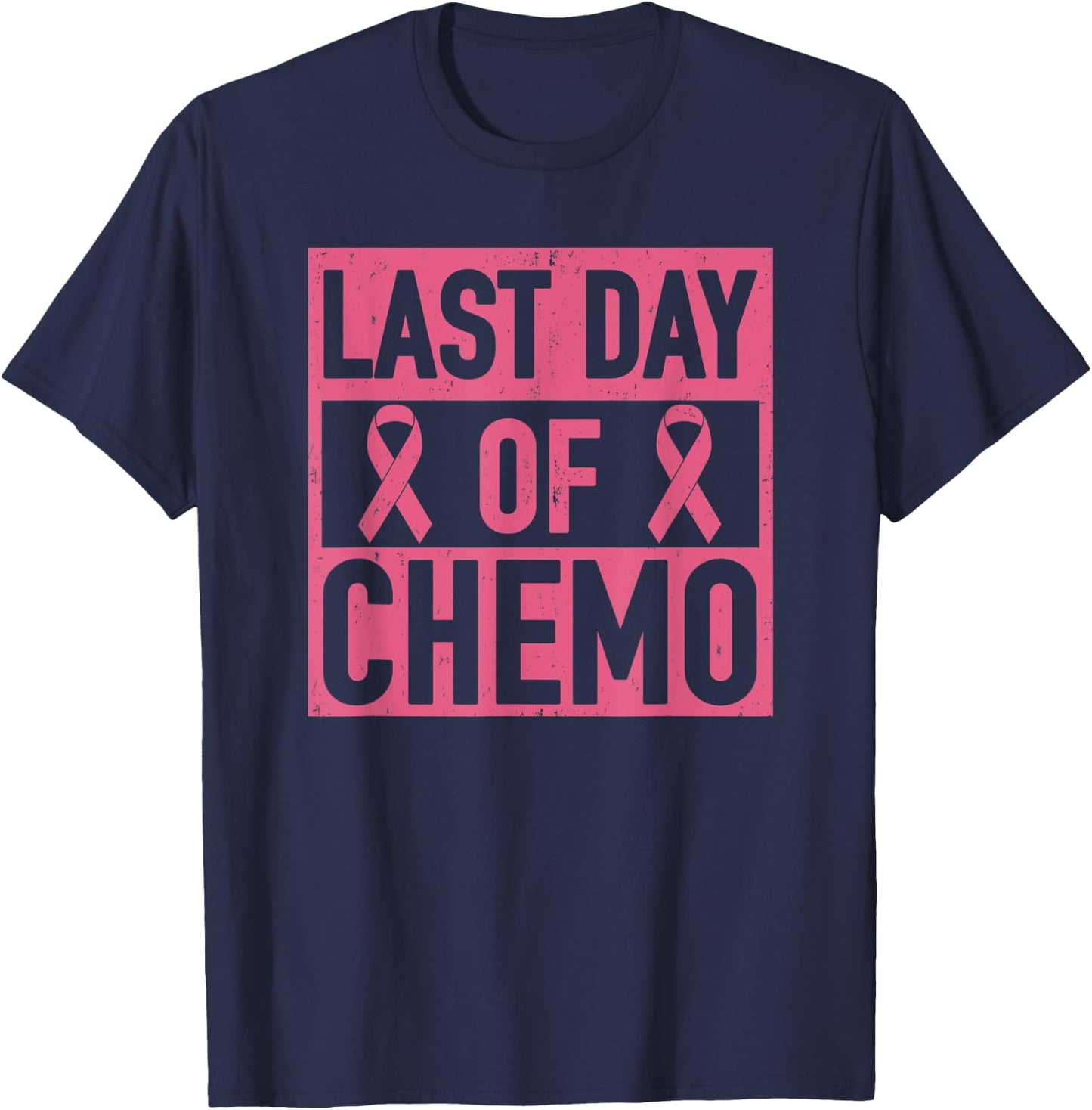Last Day of Chemo Decorations Breast Cancer Men Women T-Shirt - T-Shirt | Navy