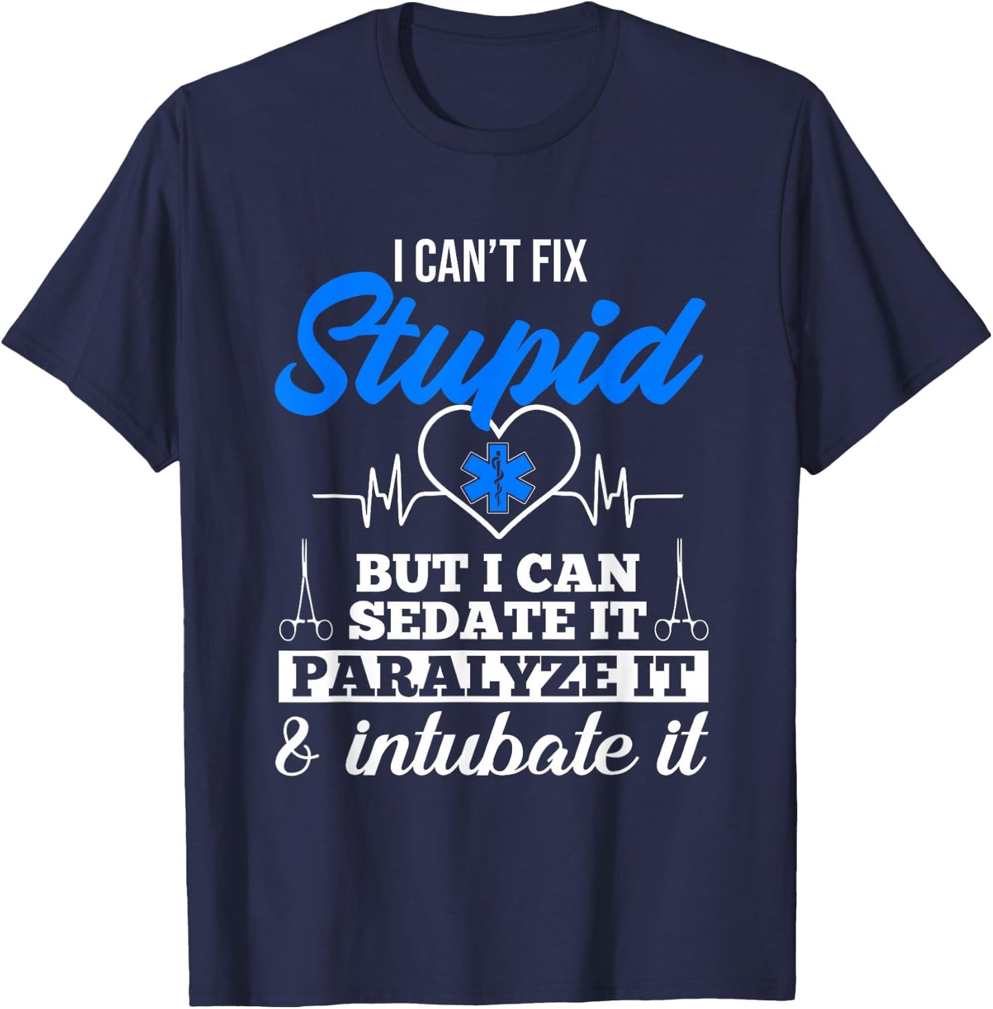 Funny EMT I Can't Fix Stupid But I Can Sedate It EMS Humor T-Shirt - T-Shirt | Navy