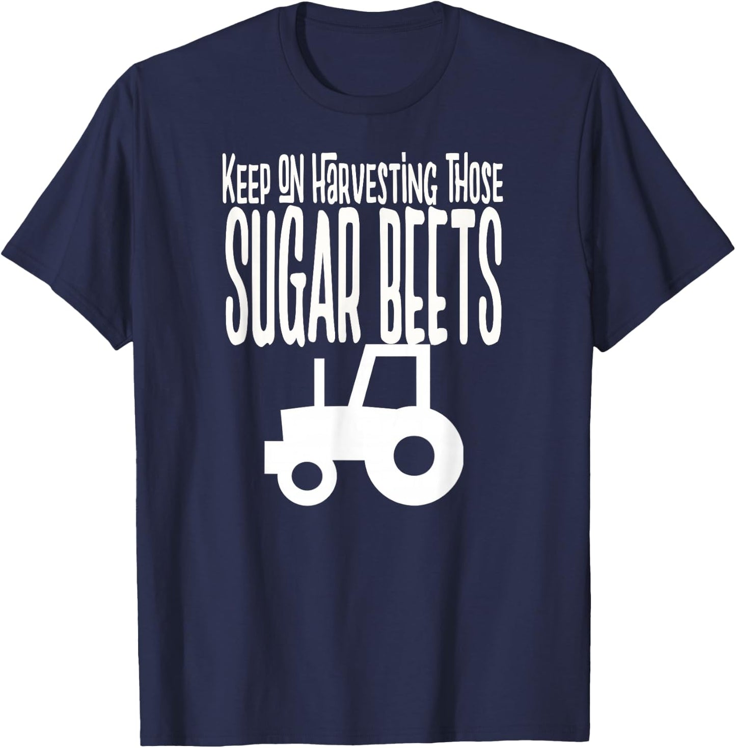 Keep on Harvesting those SUGAR BEETS white print T-Shirt - T-Shirt | Navy