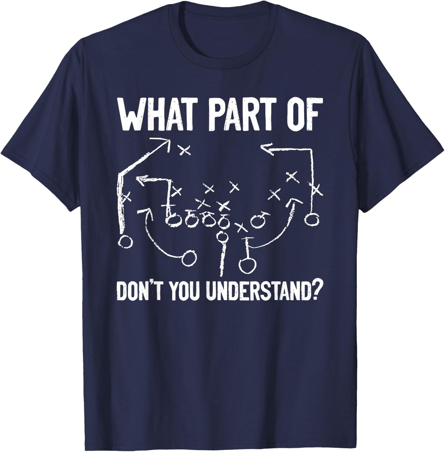 What Part of Don't You Understand Funny Football Play Design T-Shirt - T-Shirt | Navy