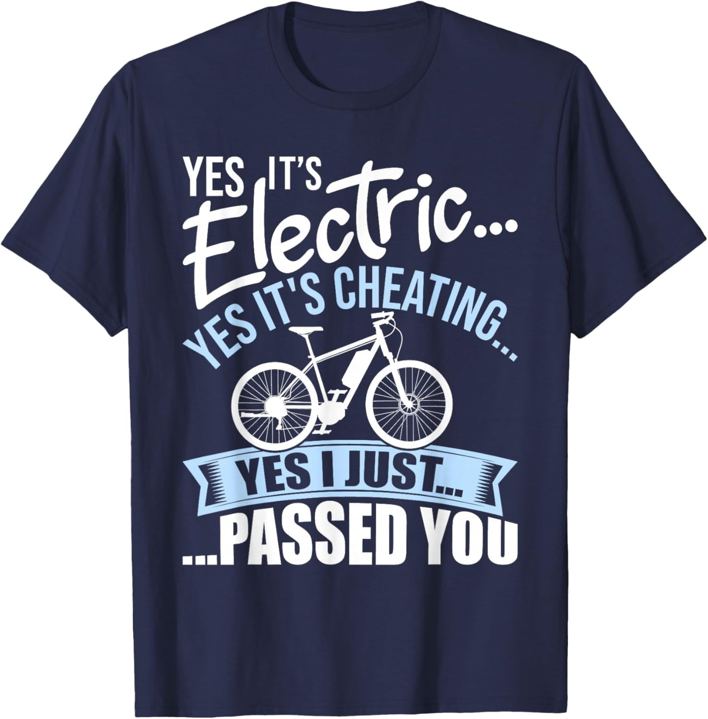 Yes It's Electric Yes It's Cheating E-Bike Electric Bicycle T-Shirt - T-Shirt | Navy