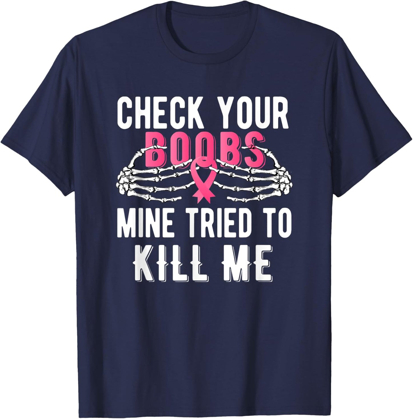 Check Your Boobs Mine Tried To Kill Me Survivor Breast T-Shirt - T-Shirt | Navy