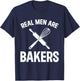 Real Men Are Bakers - Bakery Baker T-Shirt - T-Shirt | Navy