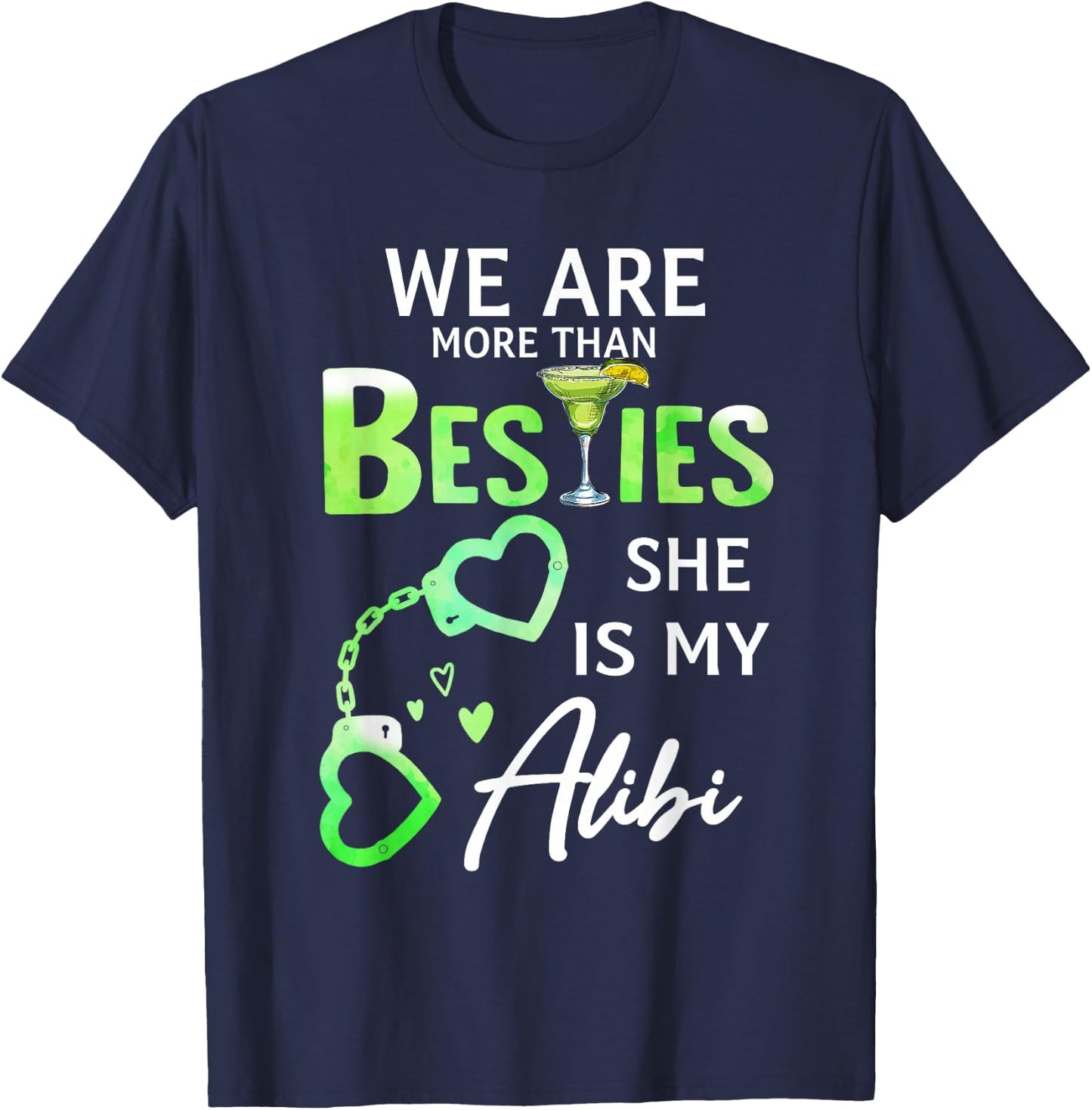 We Are More Than Besties She Is My Alibi Margarita Lovers T-Shirt - T-Shirt | Navy