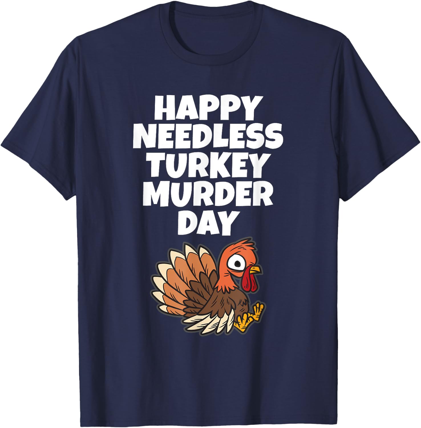 Happy Needless Turkey Murder Day - Animal Friends Not Food T-Shirt - T-Shirt | Navy