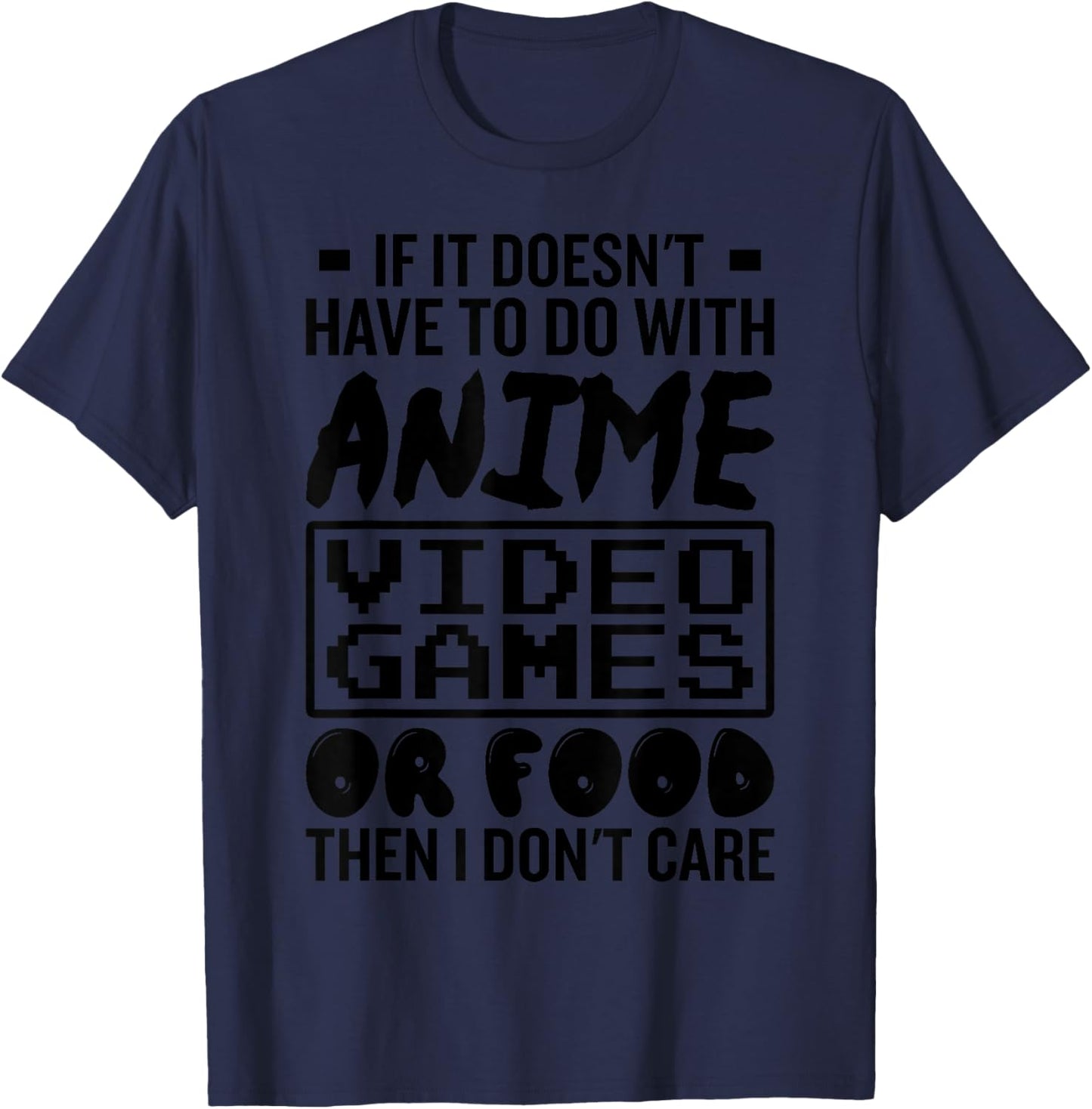 If It Doesnt Have To Do With Anime Video Games Or Food Gamer T-Shirt - T-Shirt | Navy