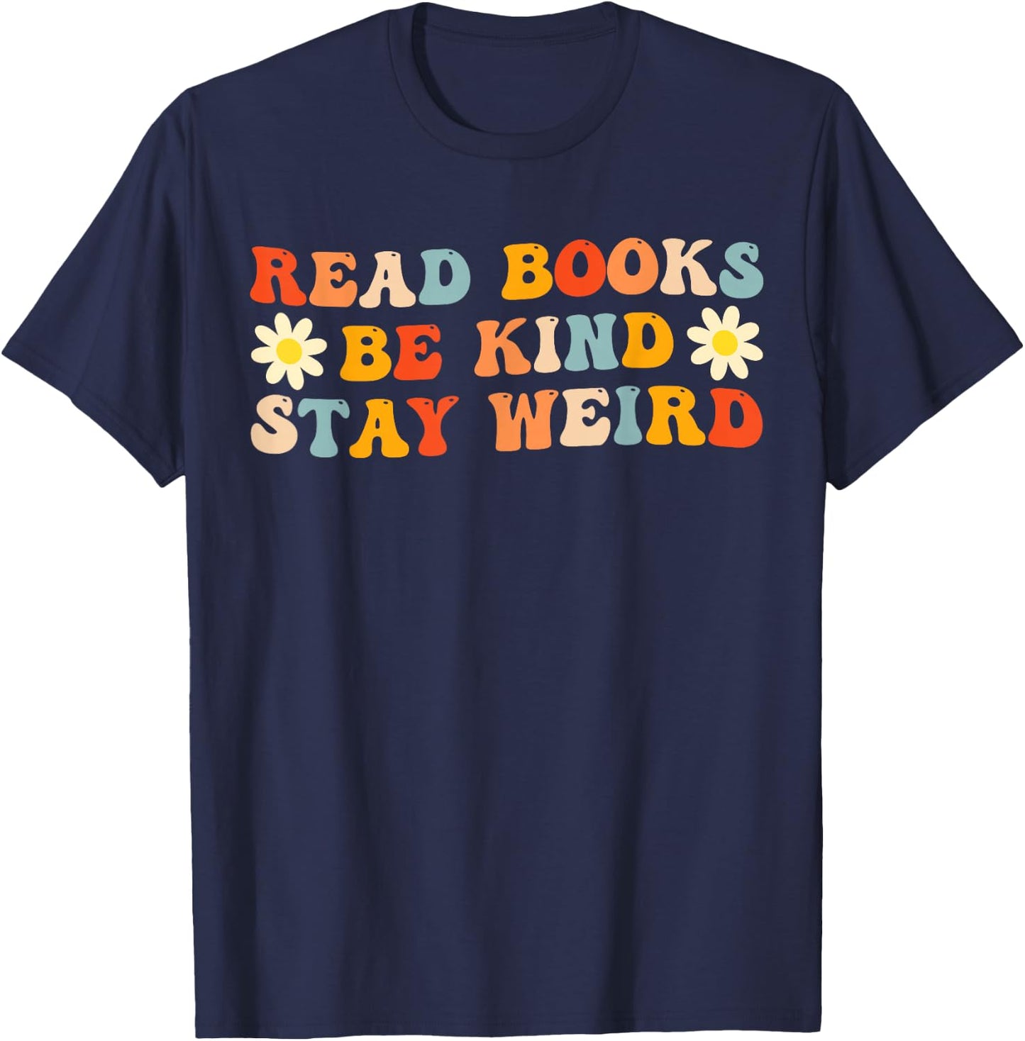 Read Books Be Kind Stay Weird Funny Book Lover Groovy T-Shirt - T-Shirt | Navy