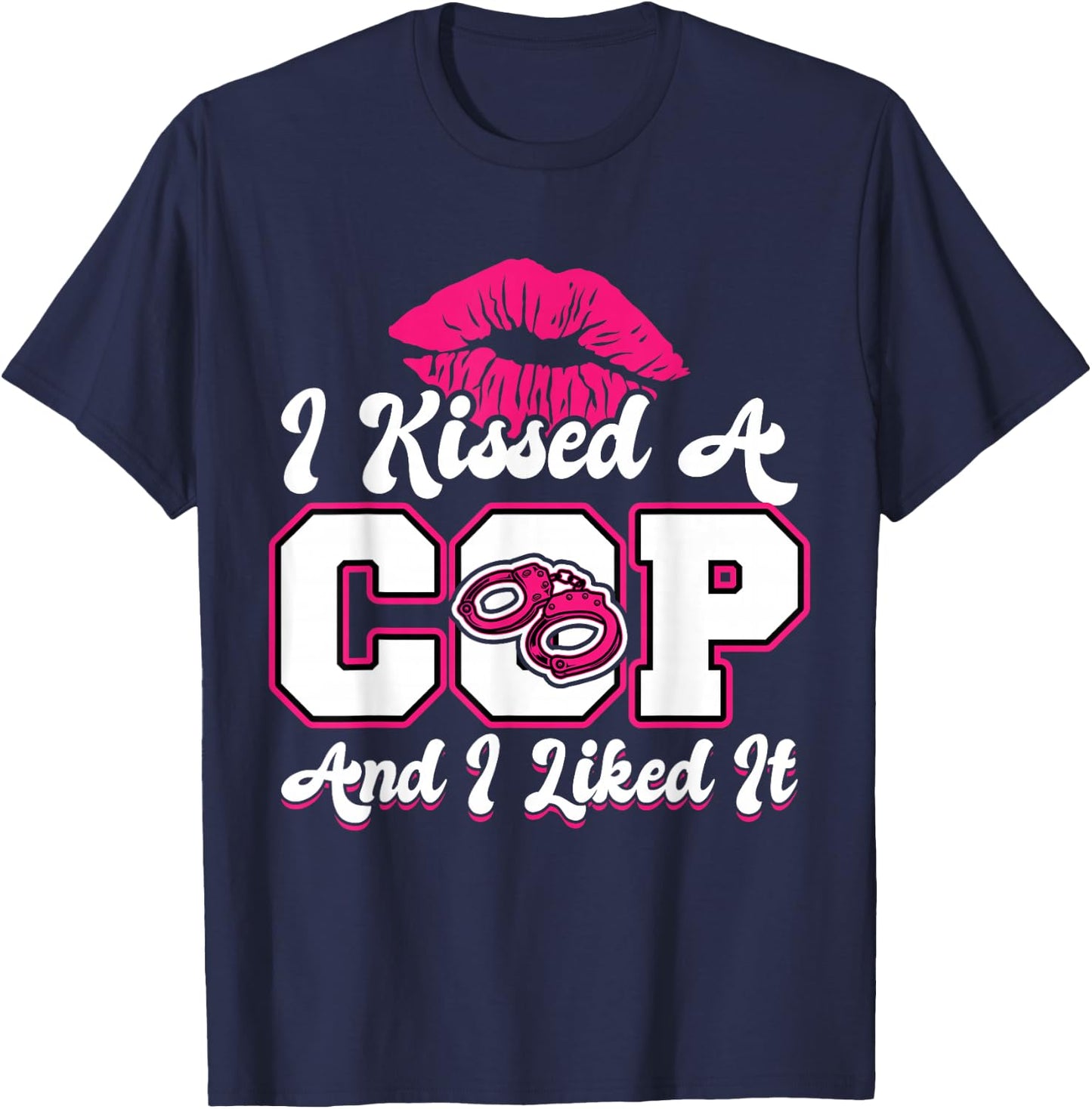 I Kissed A Cop - Wife or Girlfriend of a Police Officer T-Shirt - T-Shirt | Navy