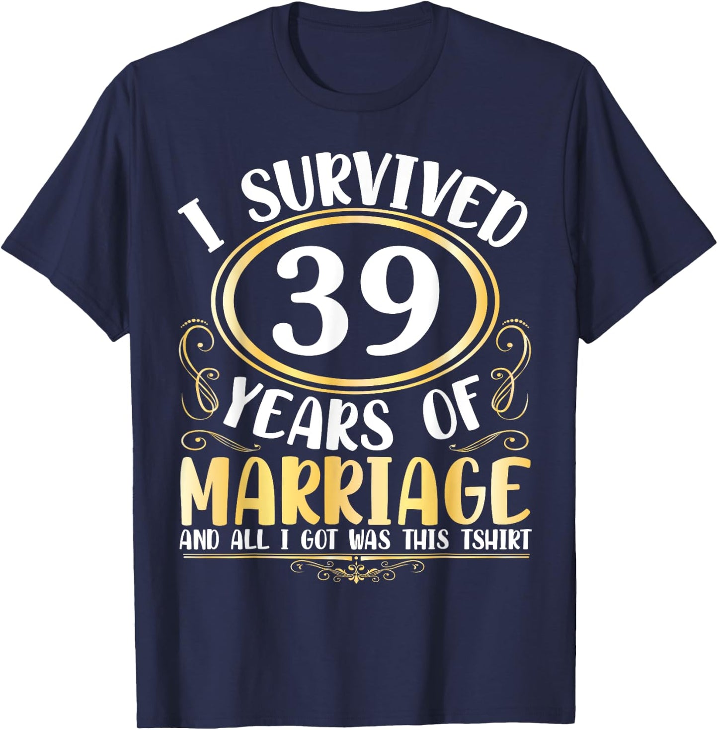 I Survived 39 Years Of Marriage Wedding All I Got Was This T-Shirt - T-Shirt | Navy