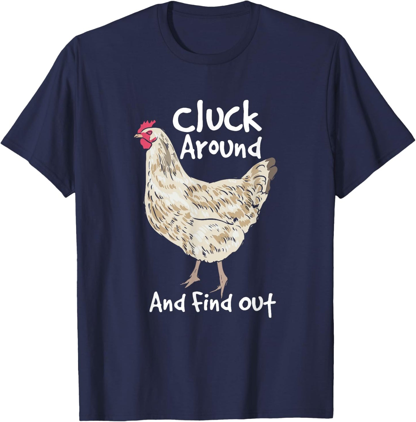 Cluck Around And Find Out - White Hen Poult Funny Chicken T-Shirt - T-Shirt | Navy