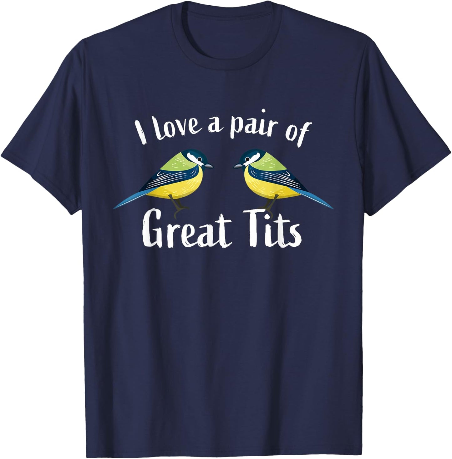 I love a pair of great tits | Funny bird watching gift top T-Shirt - T-Shirt | Navy