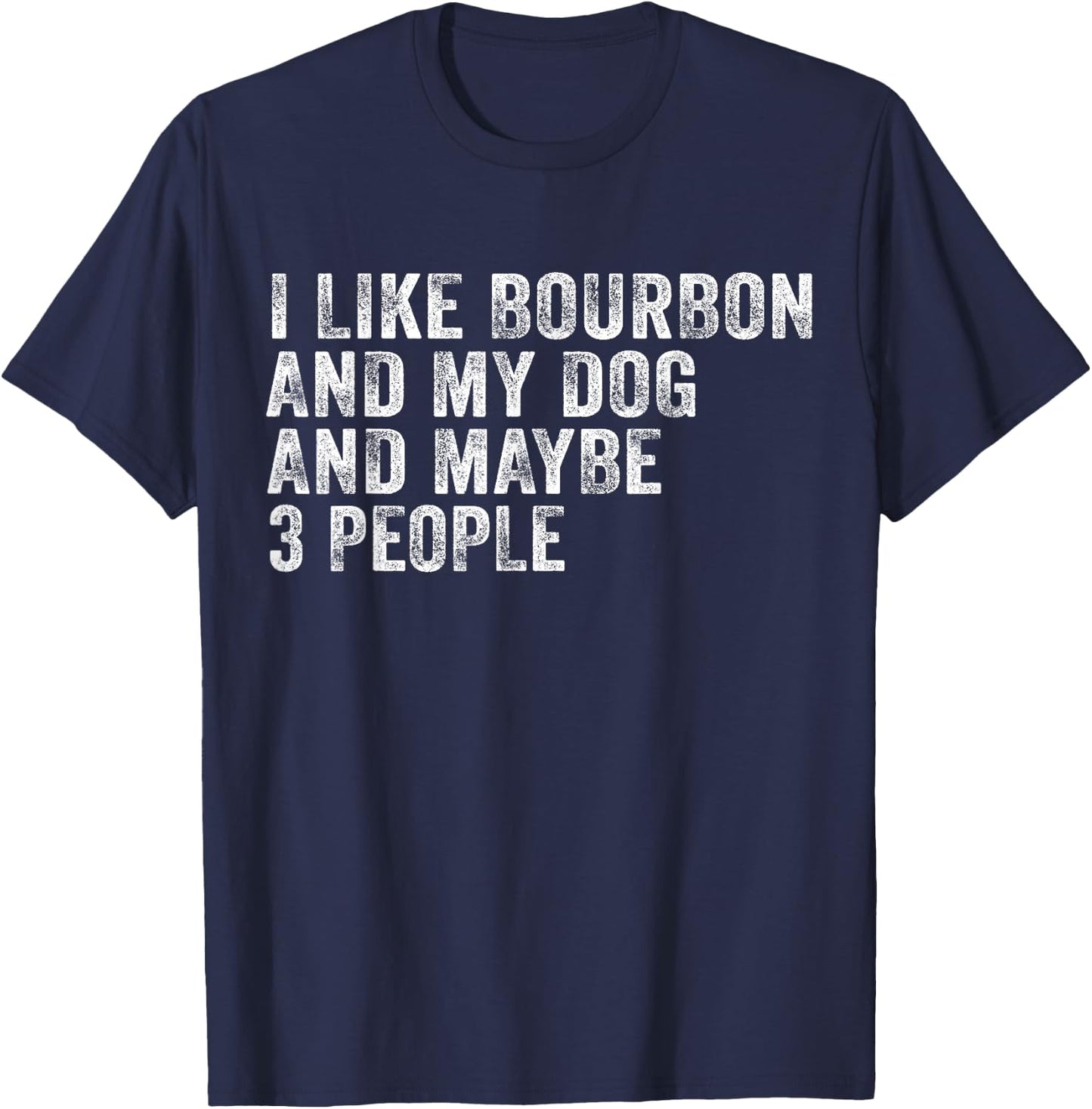 I Like Bourbon And My Dog And Maybe 3 People Funny Vintage T-Shirt - T-Shirt | Navy