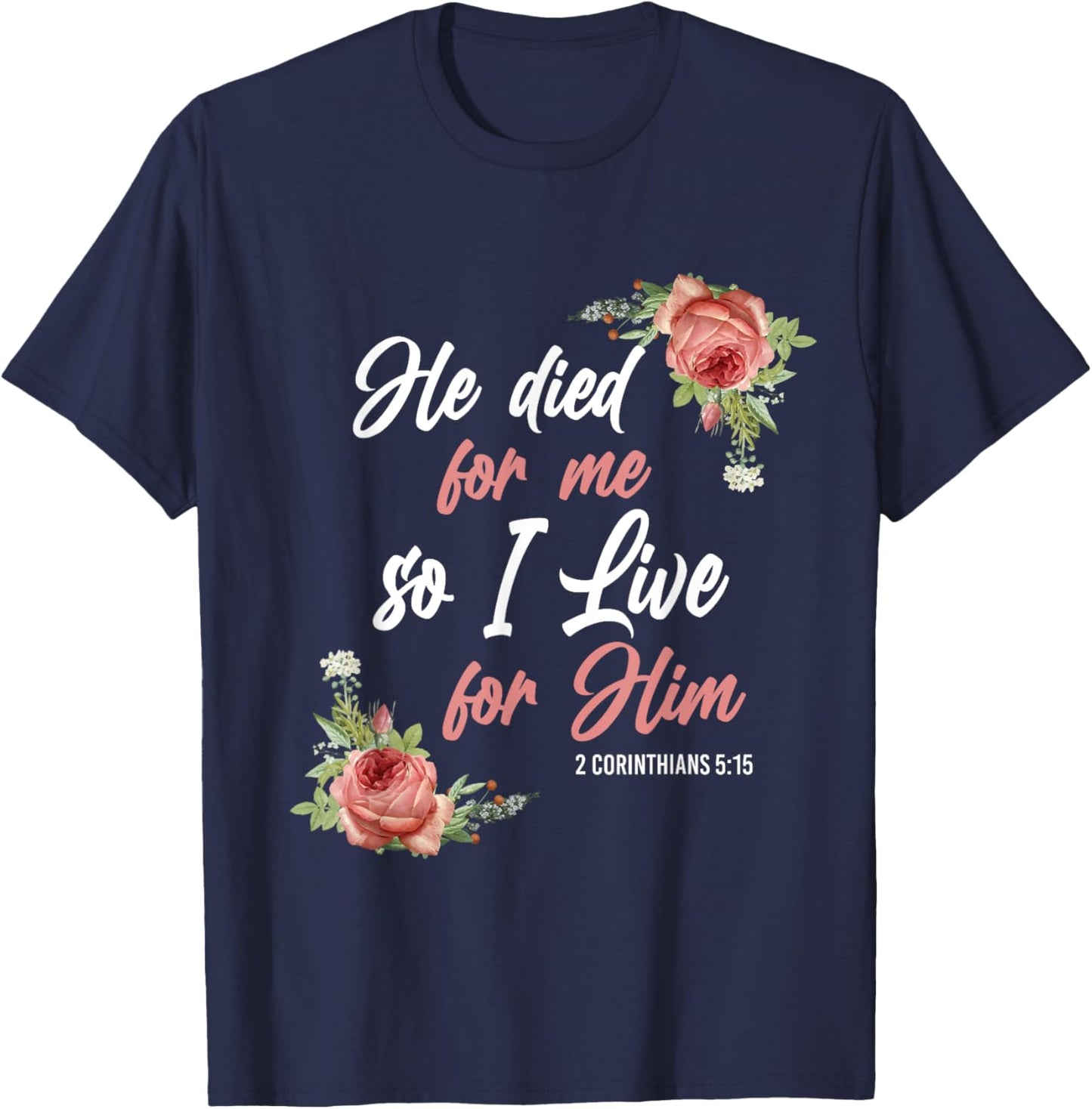 Christian Bible Verse 2 Corinthians 5:15 Rose Flower T-Shirt - T-Shirt | Navy