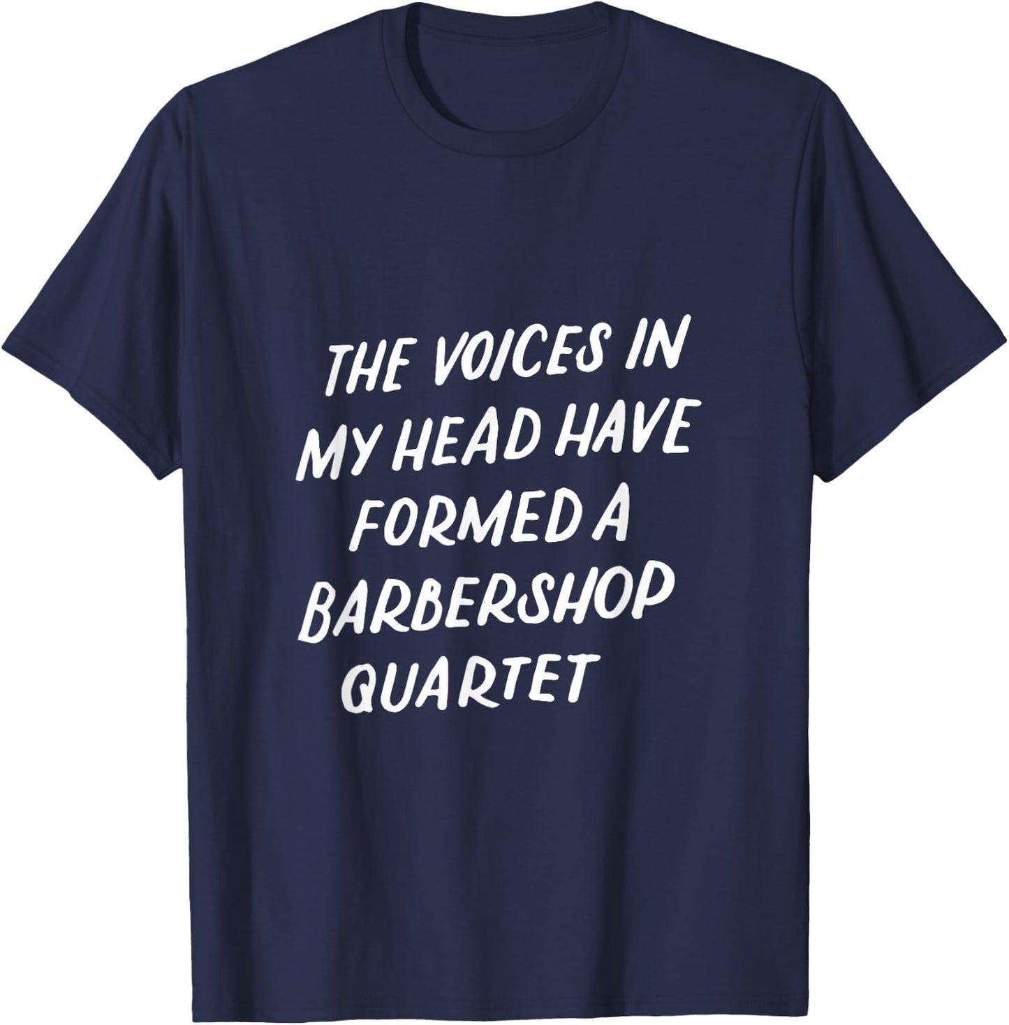Barbershop Quartet Funny Gifts Quote Voice In My Head T-Shirt - T-Shirt | Navy