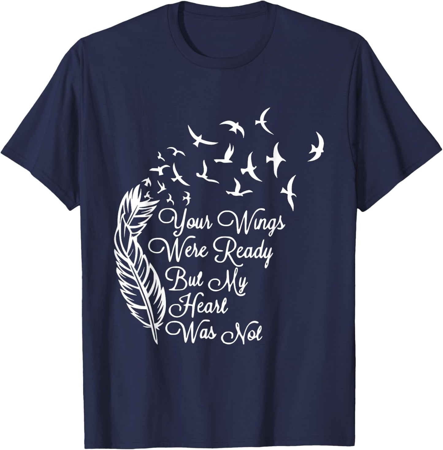 Your Wings Were Ready But My Heart Was Not T-Shirt - T-Shirt | Navy