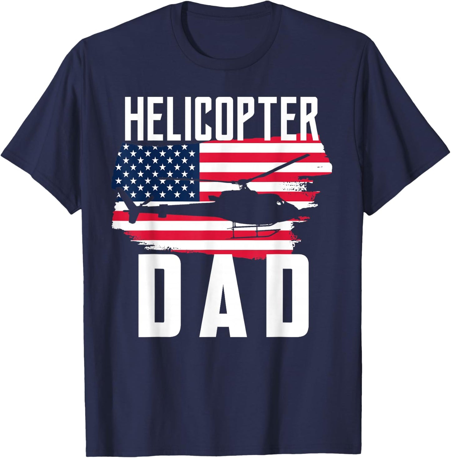 Helicopter Dad Shirt USA Flag Helicopter Pilot Father's Day T-Shirt - T-Shirt | Navy