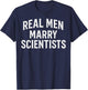 Real Men Marry Scientists Funny Husband Scientist Wife T-Shirt - T-Shirt | Navy