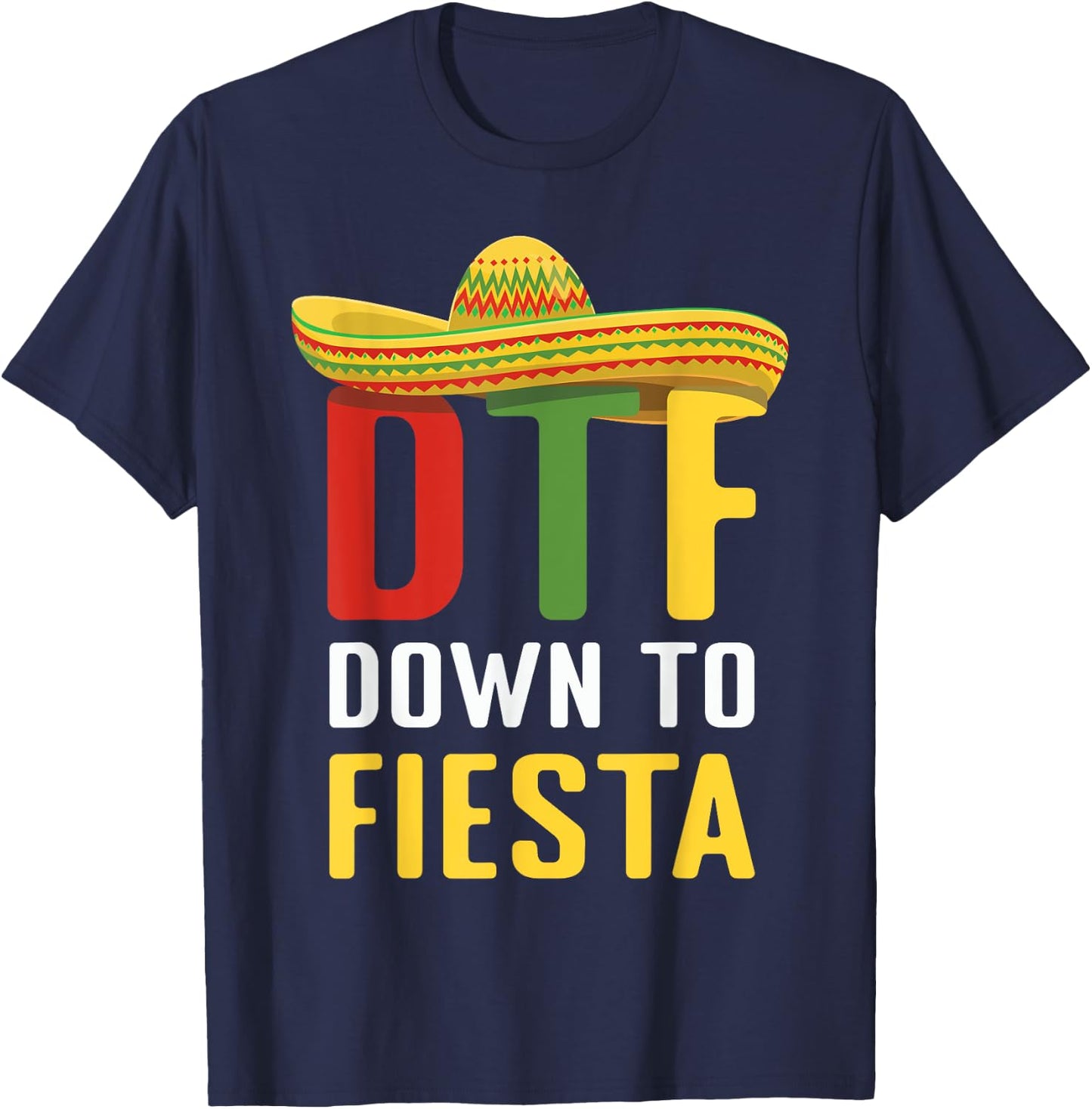 Down To Fiesta Mexican Mexico Cinco De Mayo DTF T-Shirt - T-Shirt | Navy